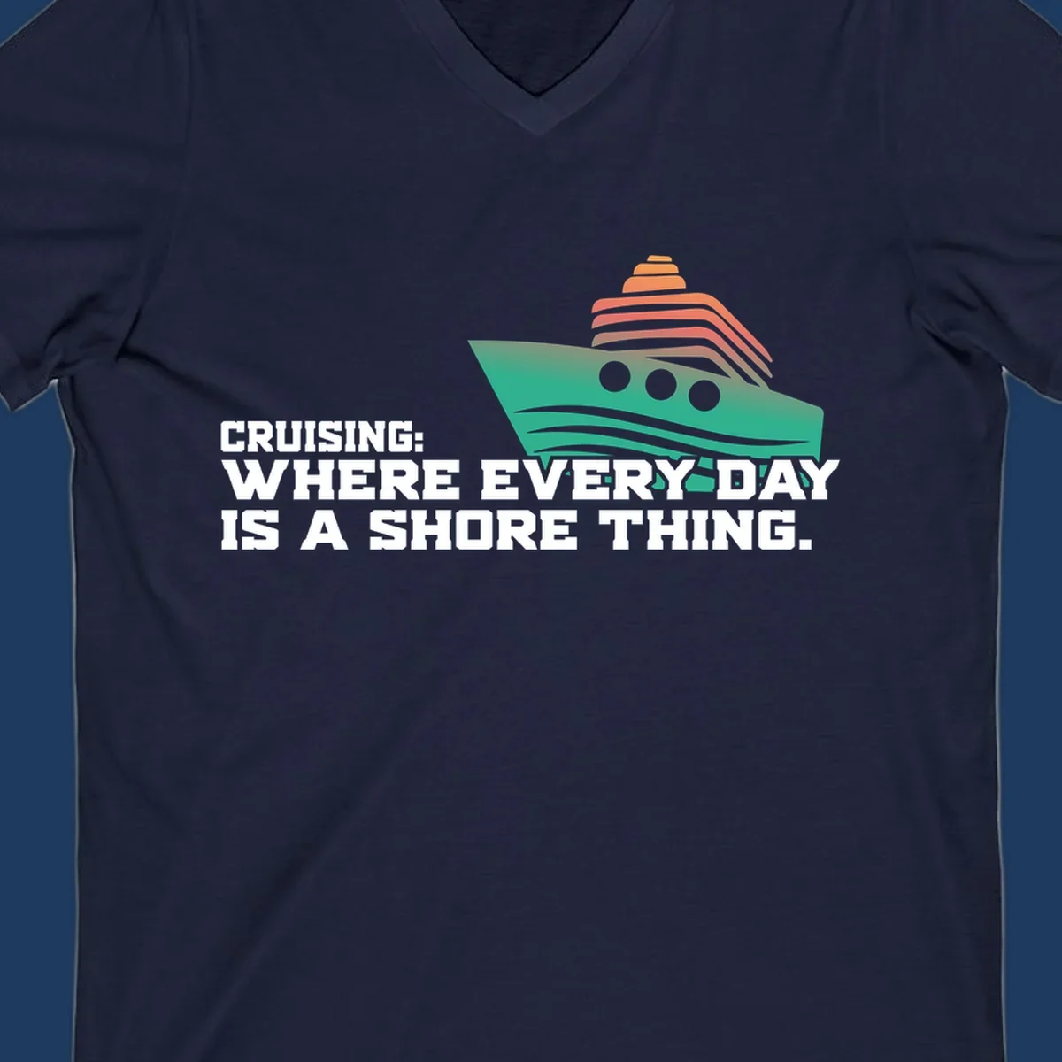 Stylized teal cruise ship with coral striped smokestacks and text reading 'Cruising: Where Every Day Is A Shore Thing' - a nautical pun design.