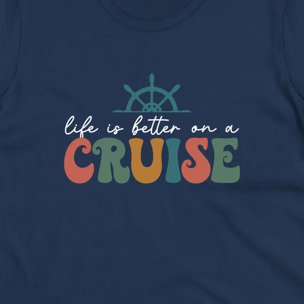 Life is better on a cruise design with ship's wheel and colorful text on gray background