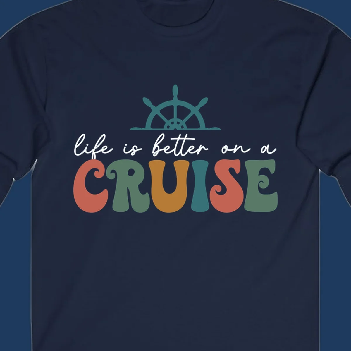 Life is better on a cruise design with ship's wheel and colorful text on gray background