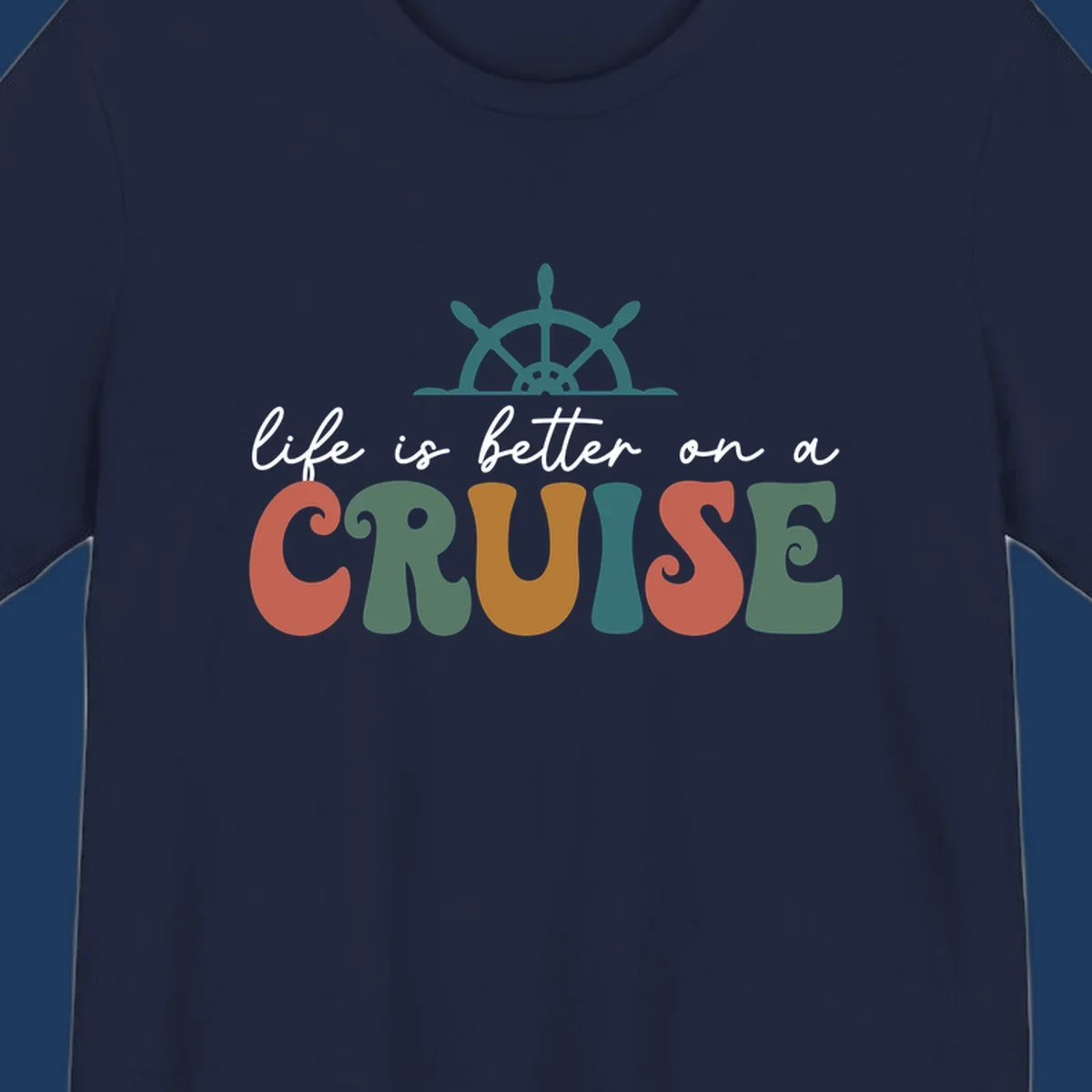 Life is better on a cruise design with ship's wheel and colorful text on gray background