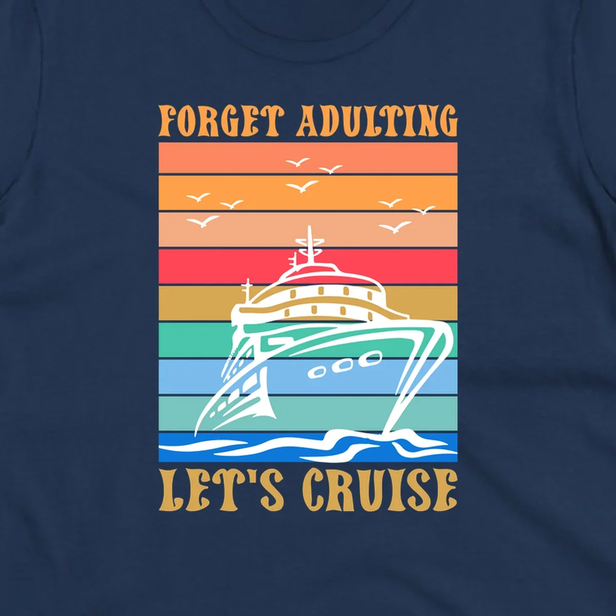 Retro poster-style illustration of a luxury yacht with seagulls and waves, featuring 'Forget Adulting Let's Cruise' text in bold letters