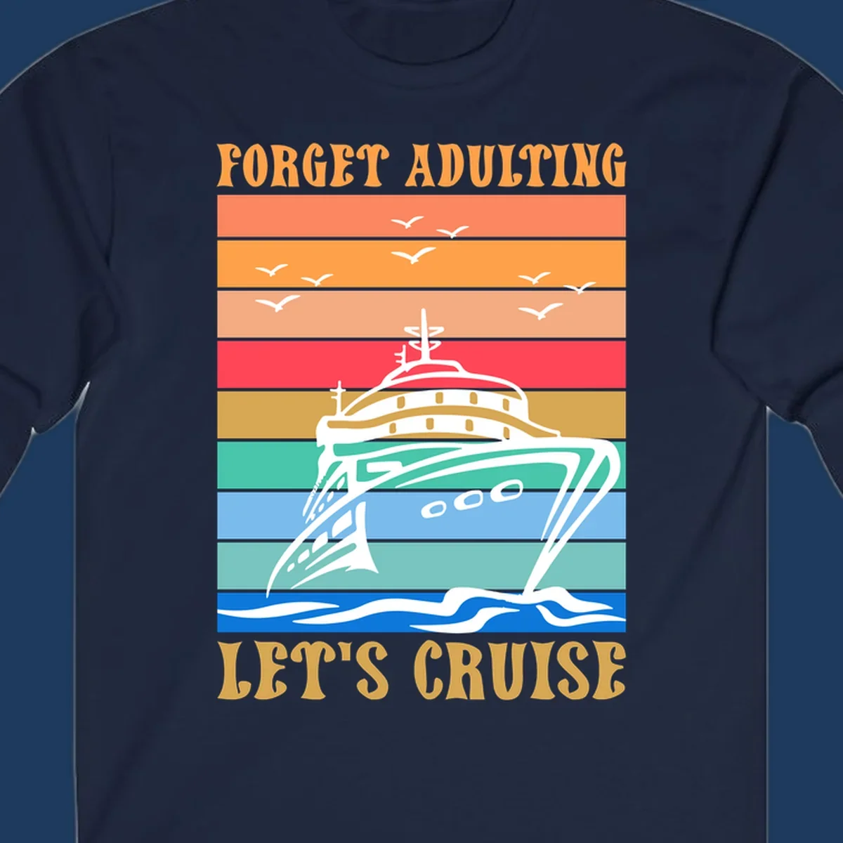 Retro poster-style illustration of a luxury yacht with seagulls and waves, featuring 'Forget Adulting Let's Cruise' text in bold letters