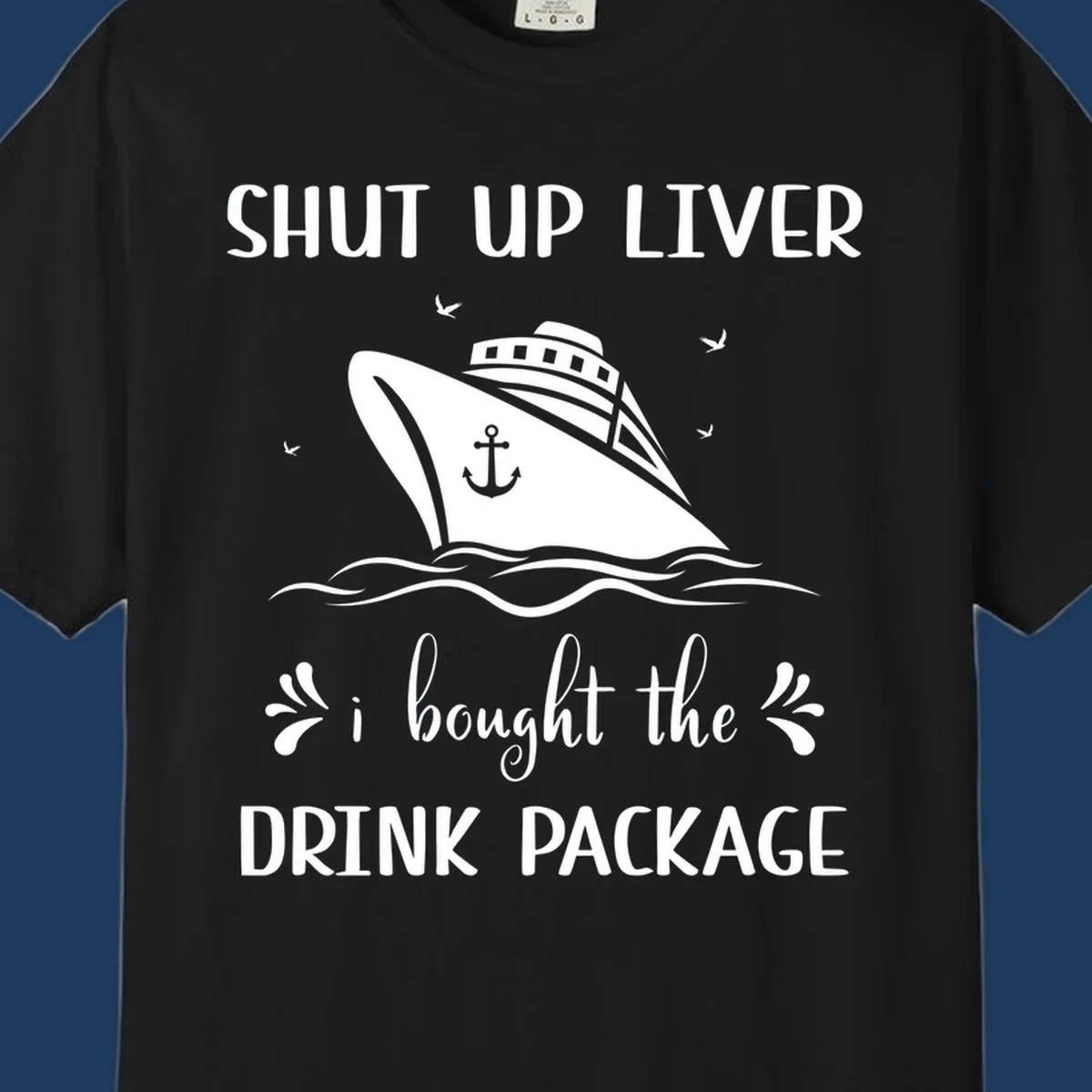 Humorous cruise ship design with text reading 'Shut Up Liver I Bought The Drink Package' featuring ocean waves and seagulls