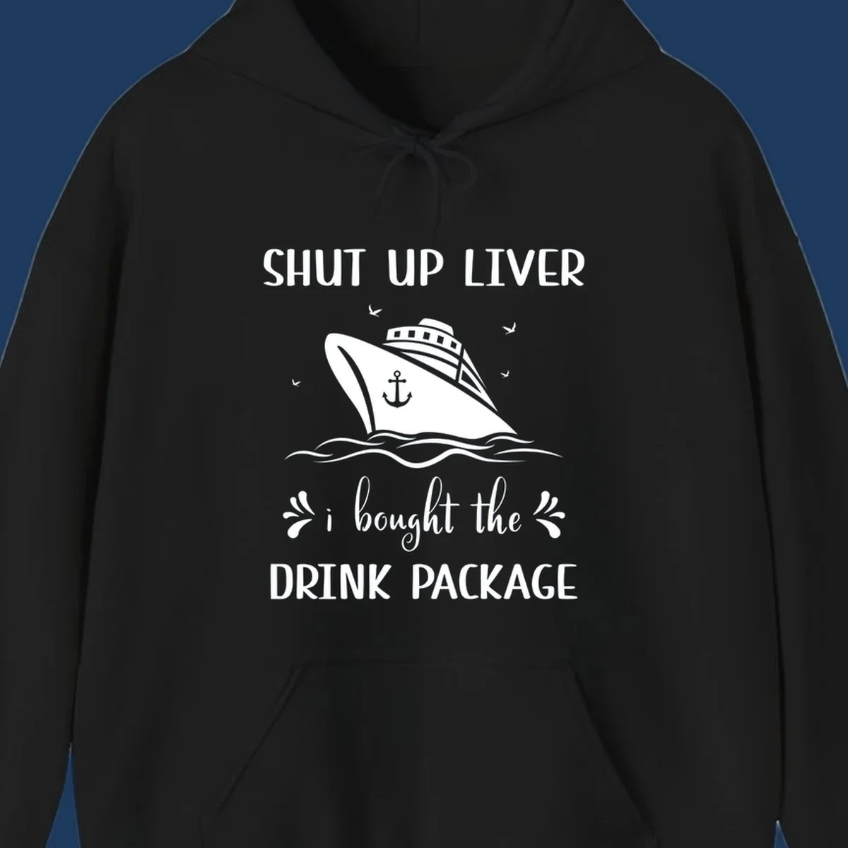 Humorous cruise ship design with text reading 'Shut Up Liver I Bought The Drink Package' featuring ocean waves and seagulls