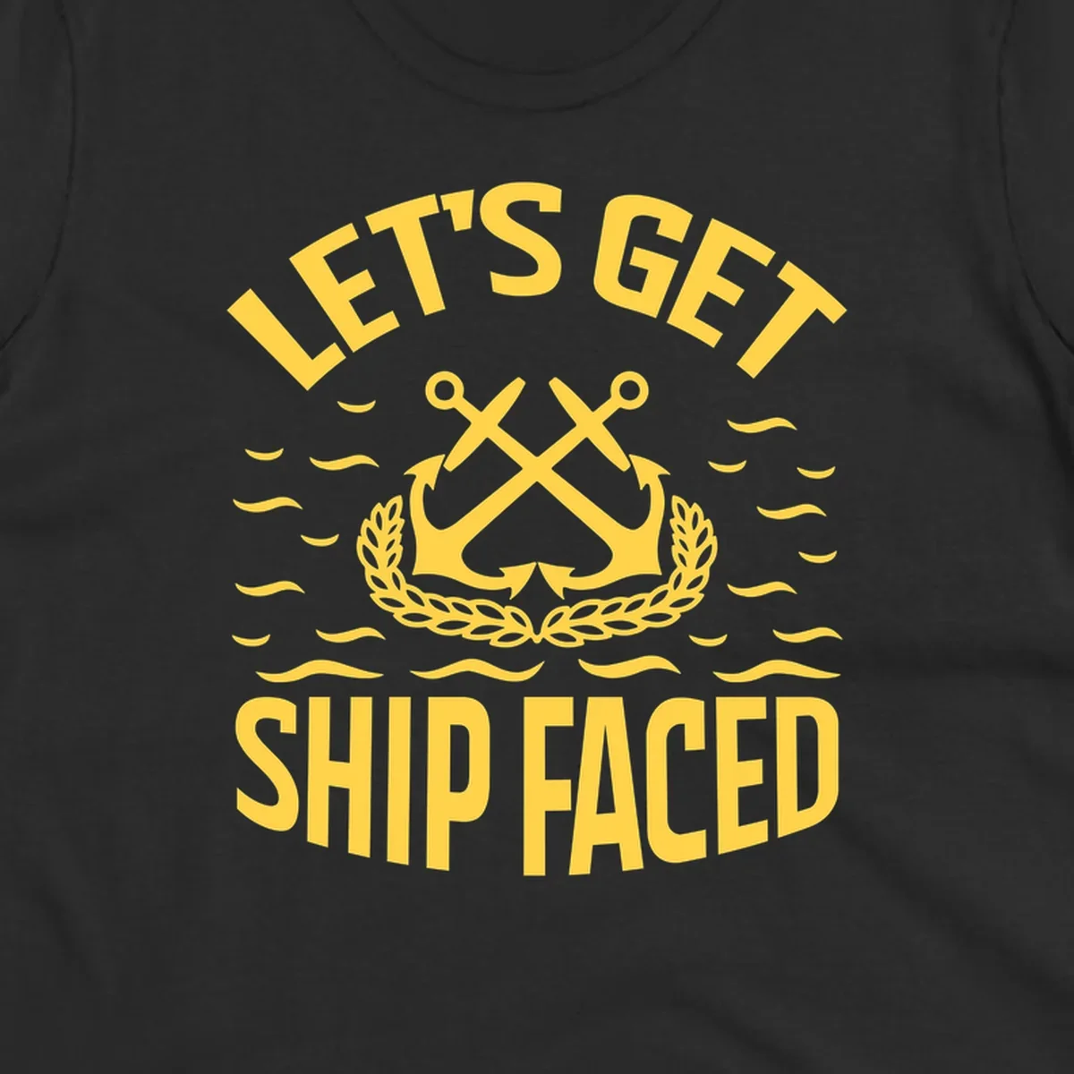 Yellow nautical badge with crossed anchors and laurel wreath, reading 'Let's Get Ship Faced' with ocean wave accents on gray background.