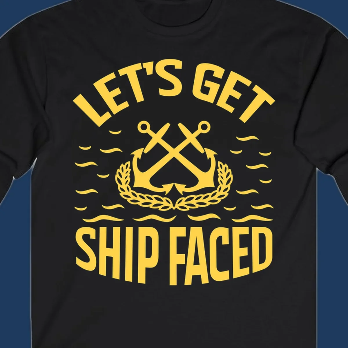 Yellow nautical badge with crossed anchors and laurel wreath, reading 'Let's Get Ship Faced' with ocean wave accents on gray background.