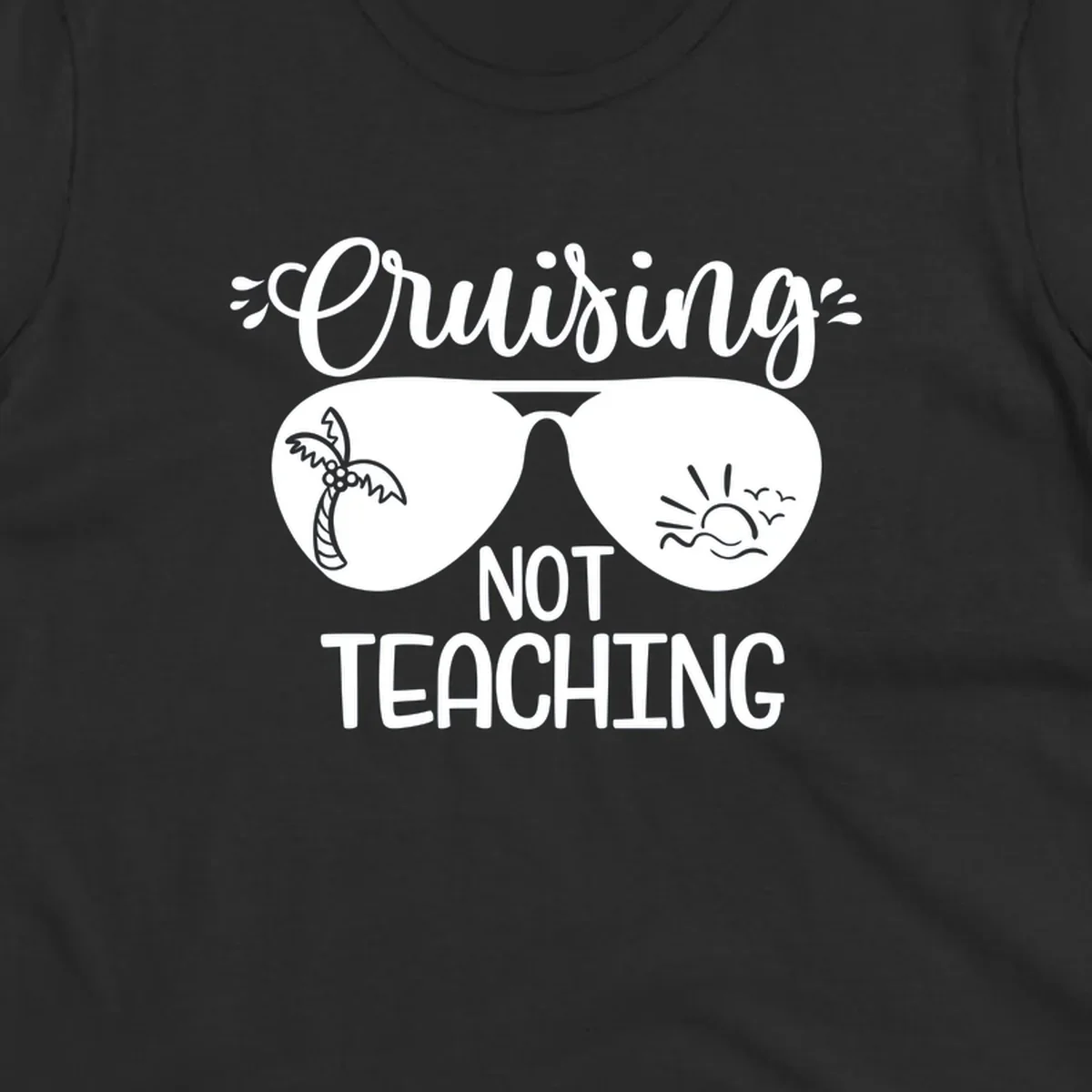 Sunglasses with palm tree and sunrise designs, text reads 'Cruising Not Teaching' - cruising-not-teaching themed graphic