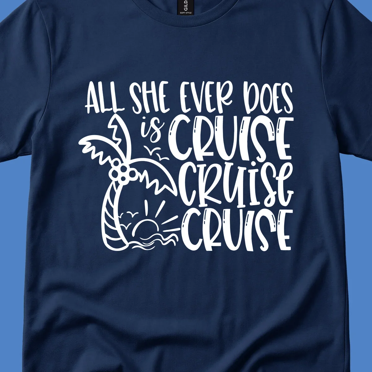 White hand-lettered text reading 'All She Ever Does Is Cruise Cruise Cruise' with tropical leaf and wave illustrations on gray background