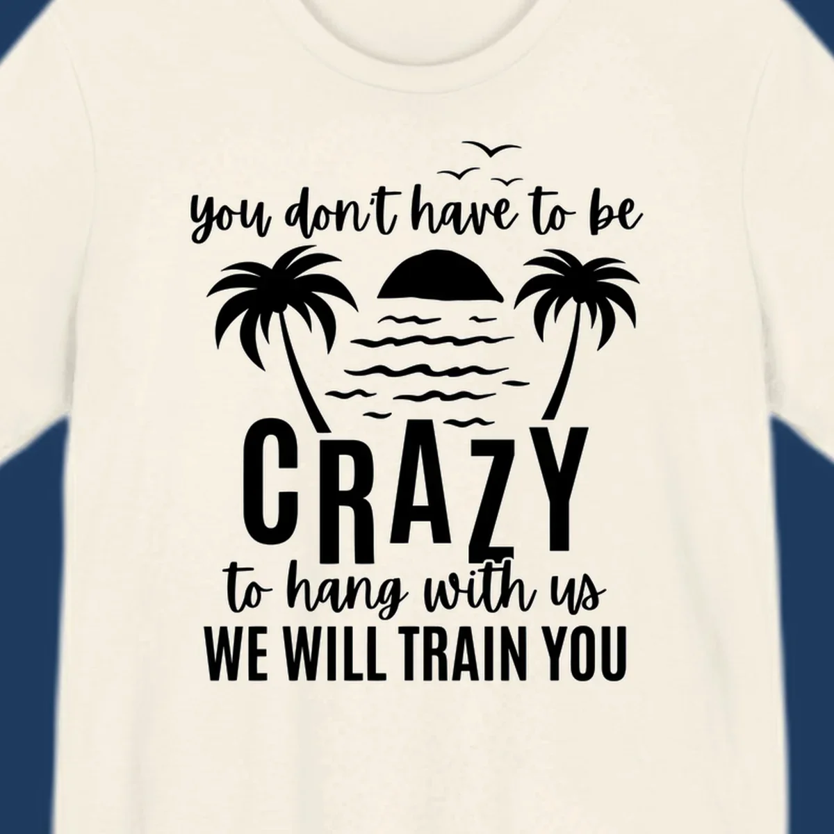 Tropical beach scene with palm trees and sunset waves, text reads 'You Don't Have To Be Crazy To Hang With Us We Will Train You'