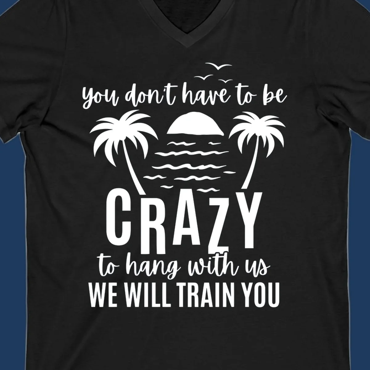 Tropical beach scene with palm trees and sunset waves, text reads 'You Don't Have To Be Crazy To Hang With Us We Will Train You'