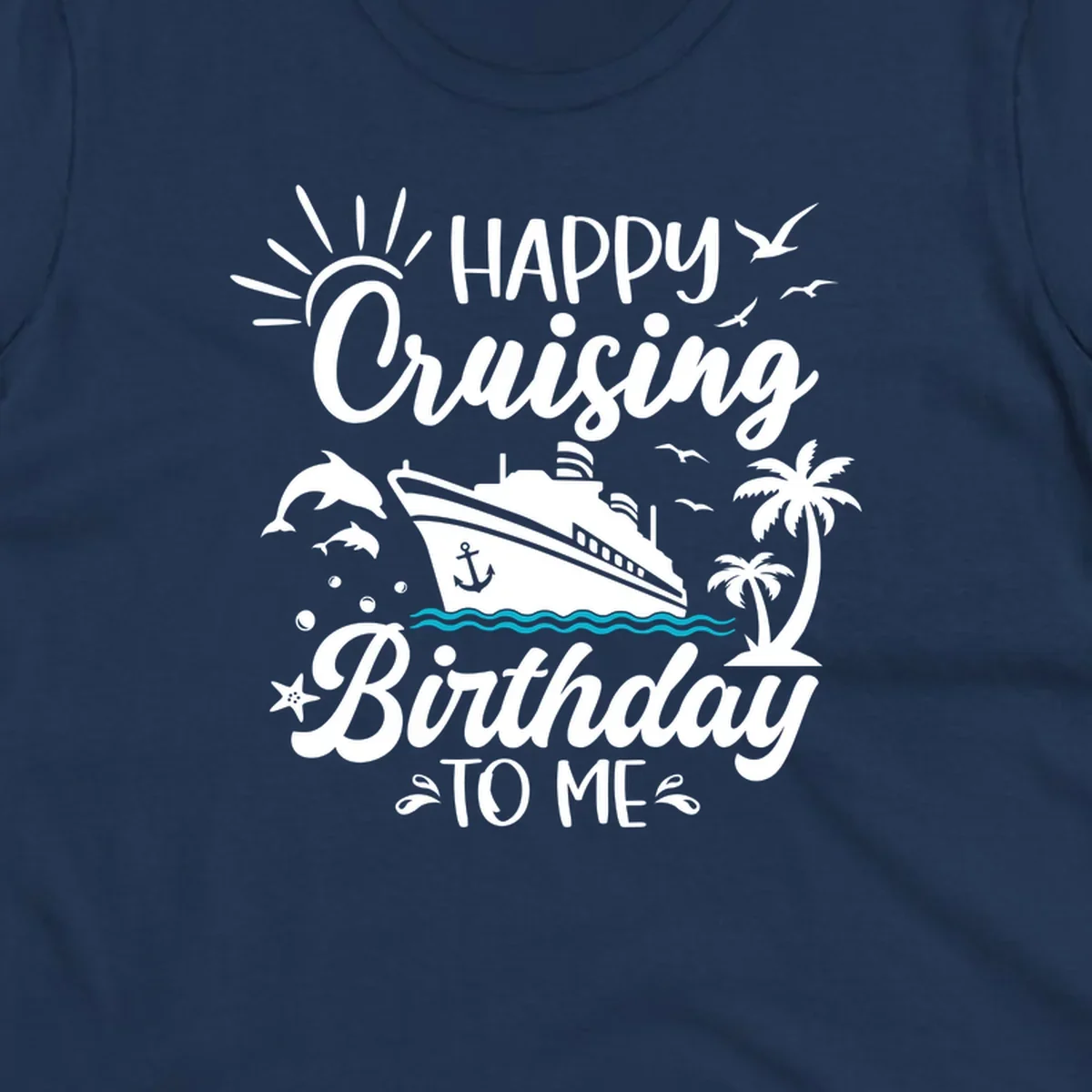 Birthday cruise design with ship, dolphins, palm trees, and 'Happy Cruising Birthday TO ME' text on gray background