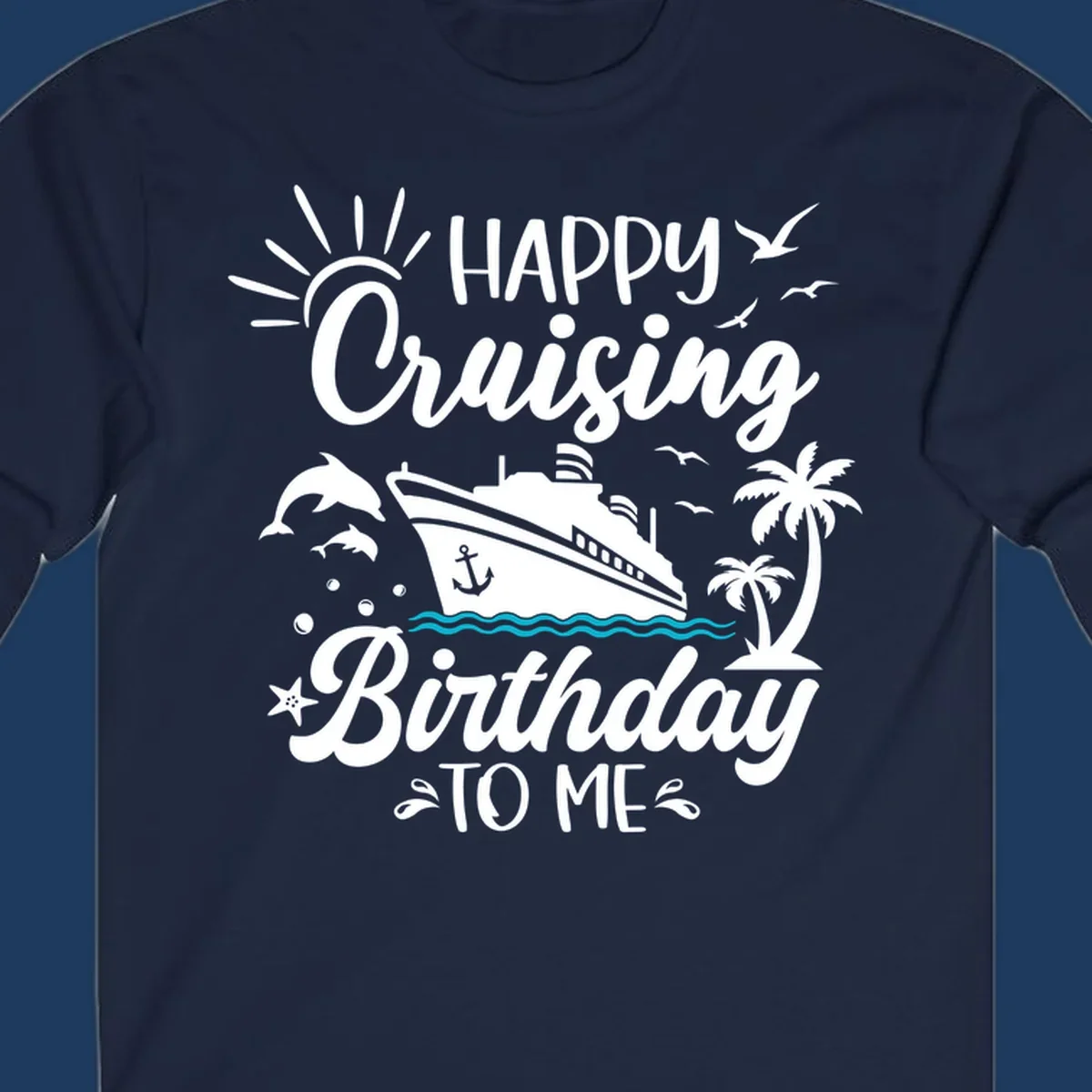 Birthday cruise design with ship, dolphins, palm trees, and 'Happy Cruising Birthday TO ME' text on gray background