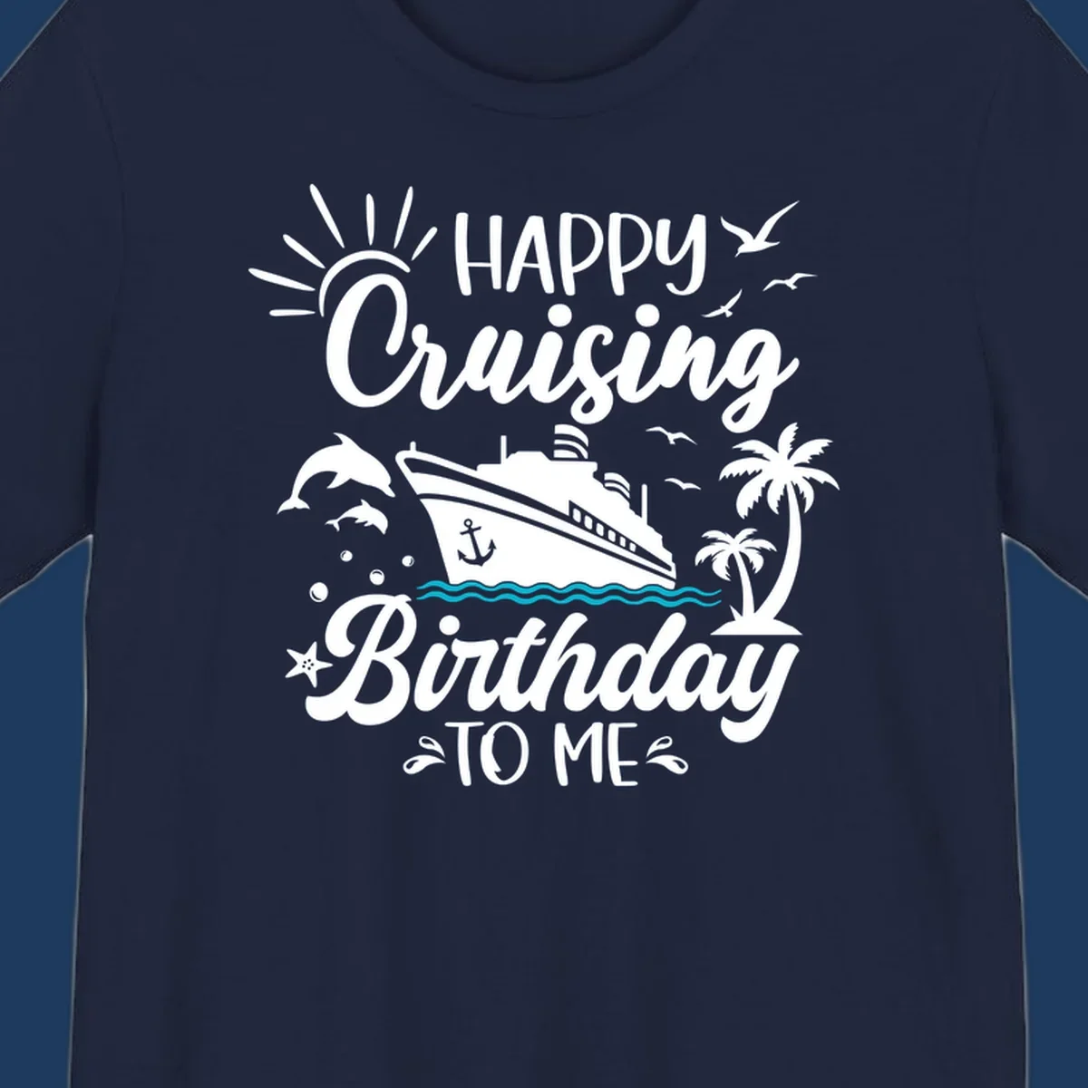 Birthday cruise design with ship, dolphins, palm trees, and 'Happy Cruising Birthday TO ME' text on gray background
