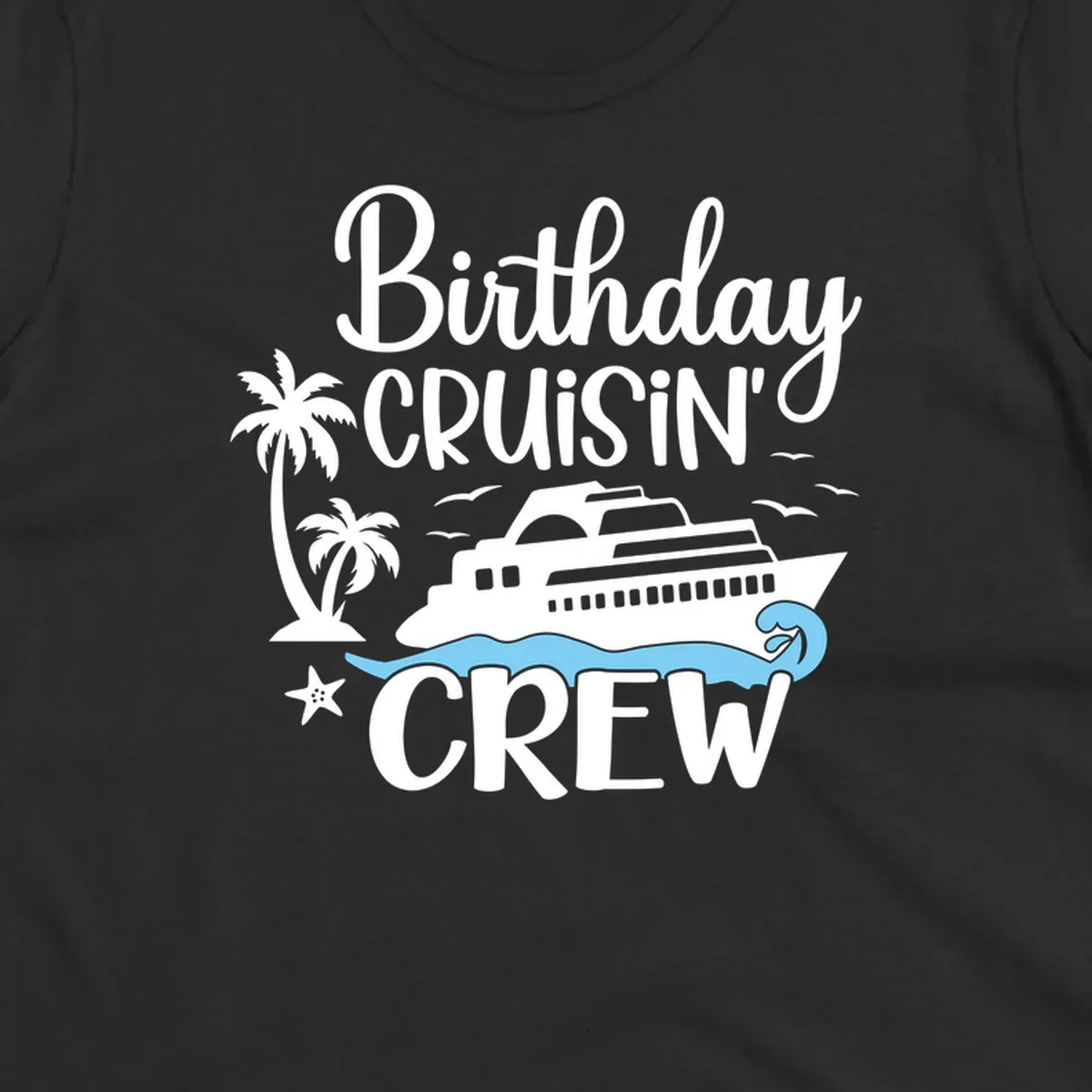 Birthday Cruisin' Crew design with cruise ship, palm trees, ocean wave, and tropical elements on gray background