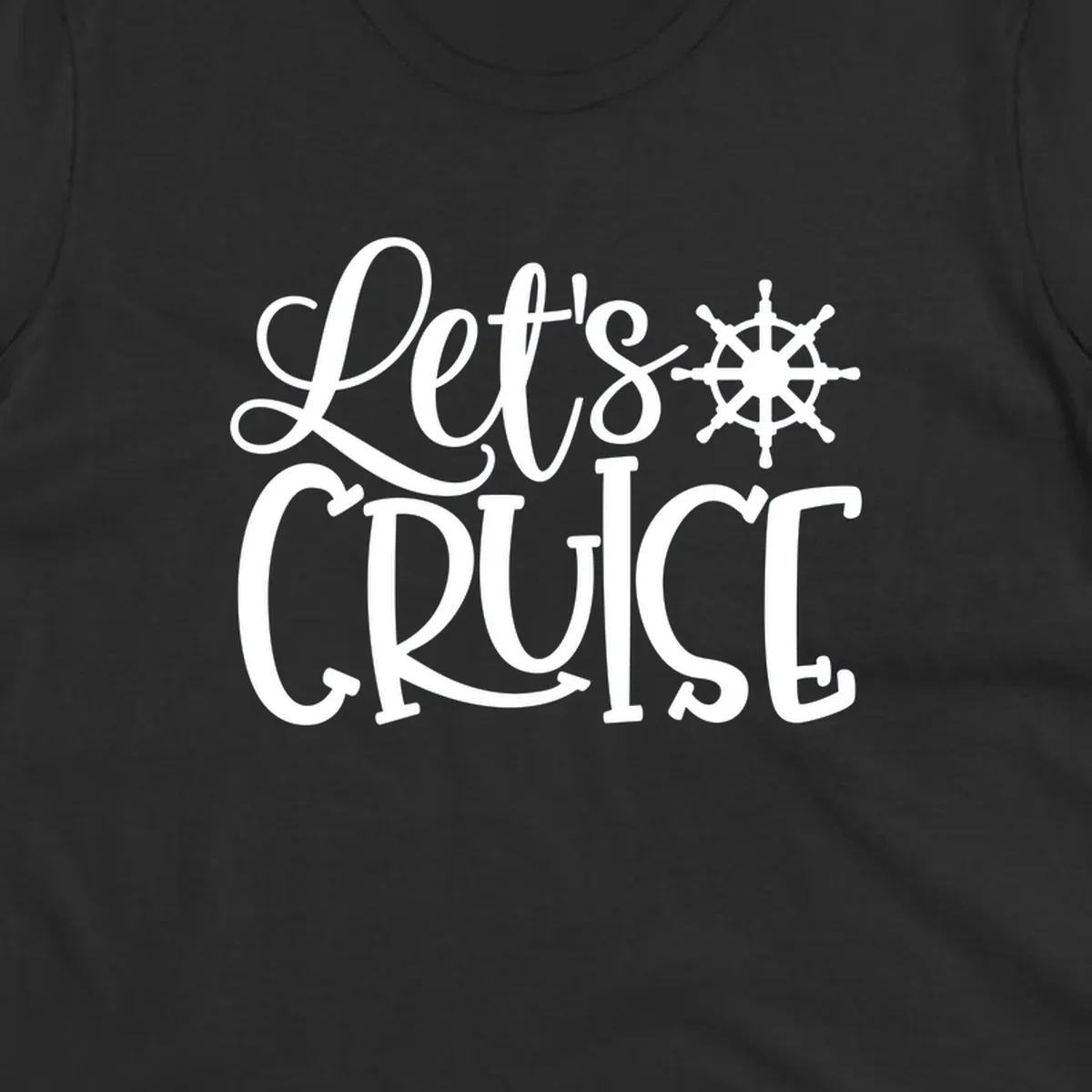Let's Cruise design with flowing script lettering and nautical ship's wheel graphic in white