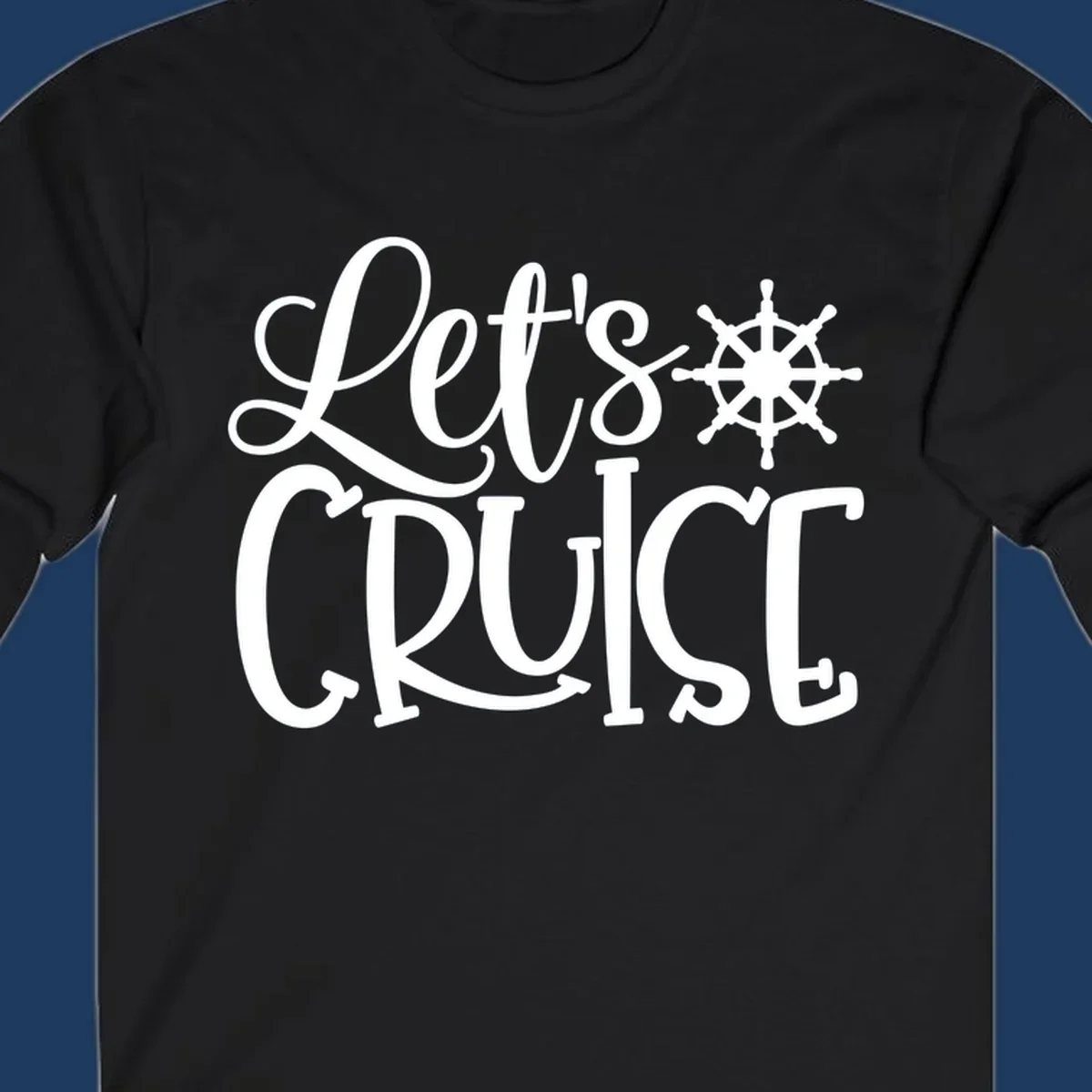 Let's Cruise design with flowing script lettering and nautical ship's wheel graphic in white