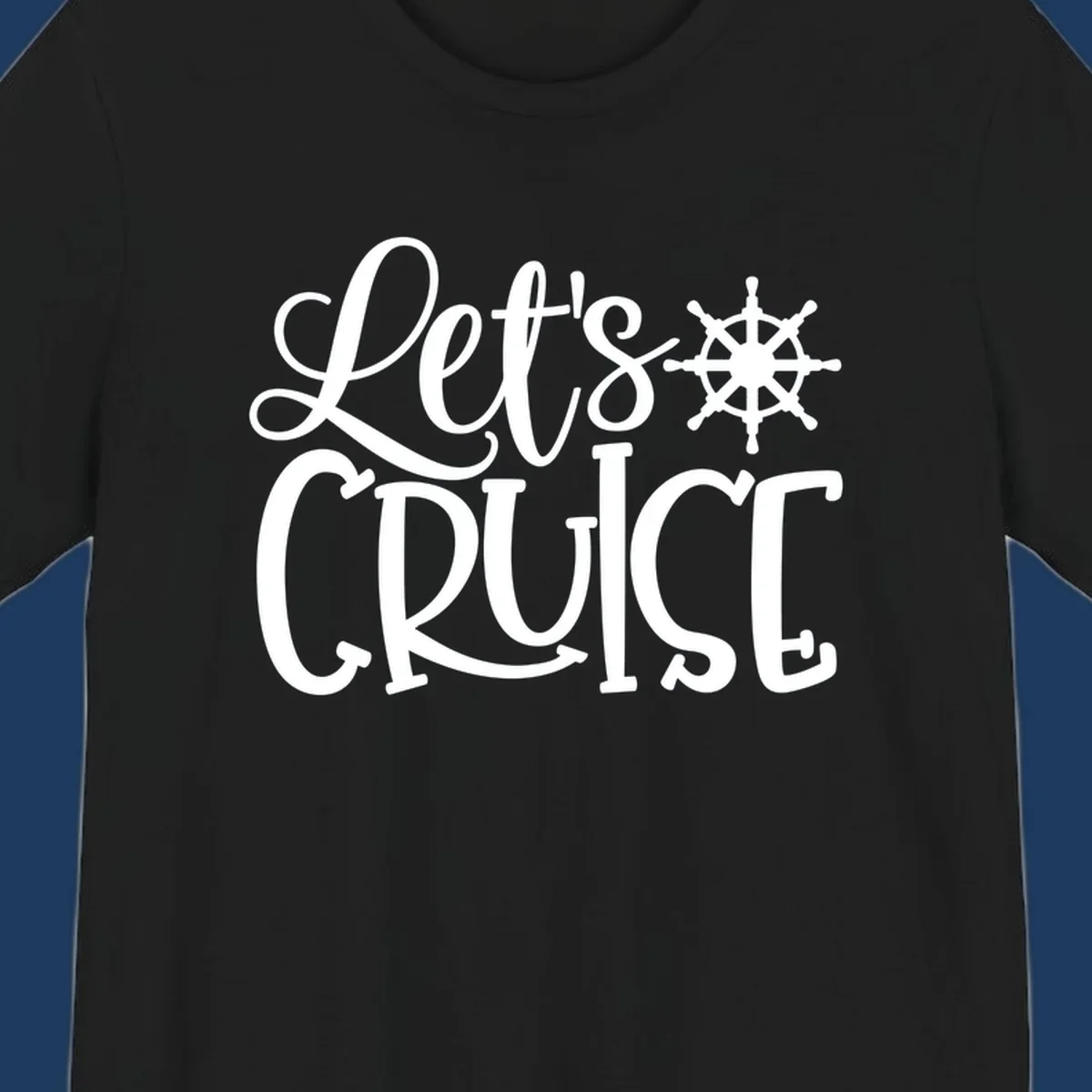 Let's Cruise design with flowing script lettering and nautical ship's wheel graphic in white