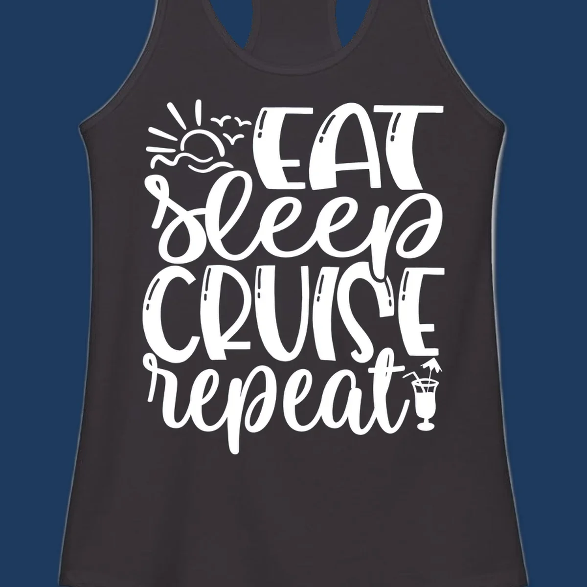White text design reading 'Eat Sleep Cruise Repeat' with sunrise and ocean waves graphic and tropical cocktail illustration on gray background