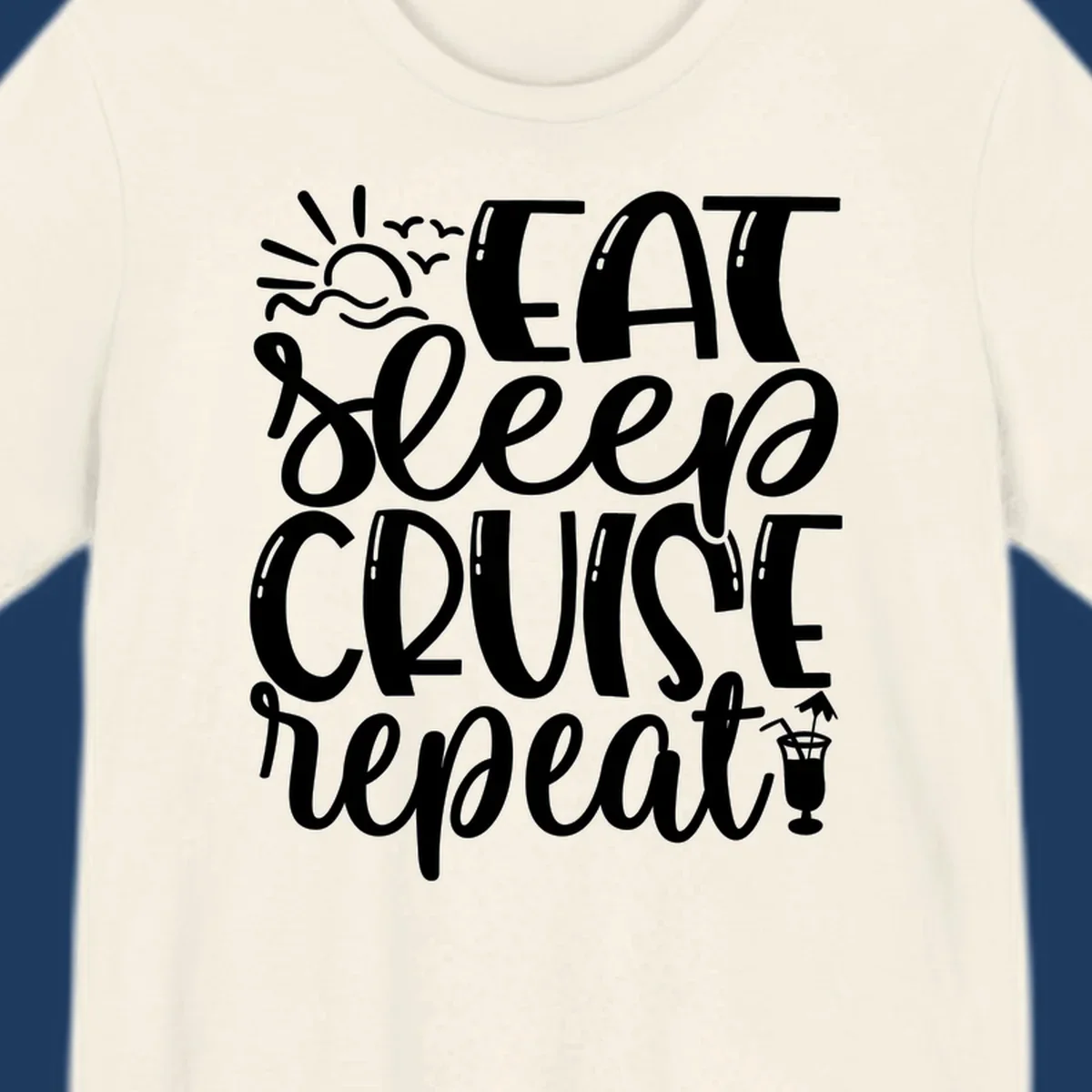 White text design reading 'Eat Sleep Cruise Repeat' with sunrise and ocean waves graphic and tropical cocktail illustration on gray background