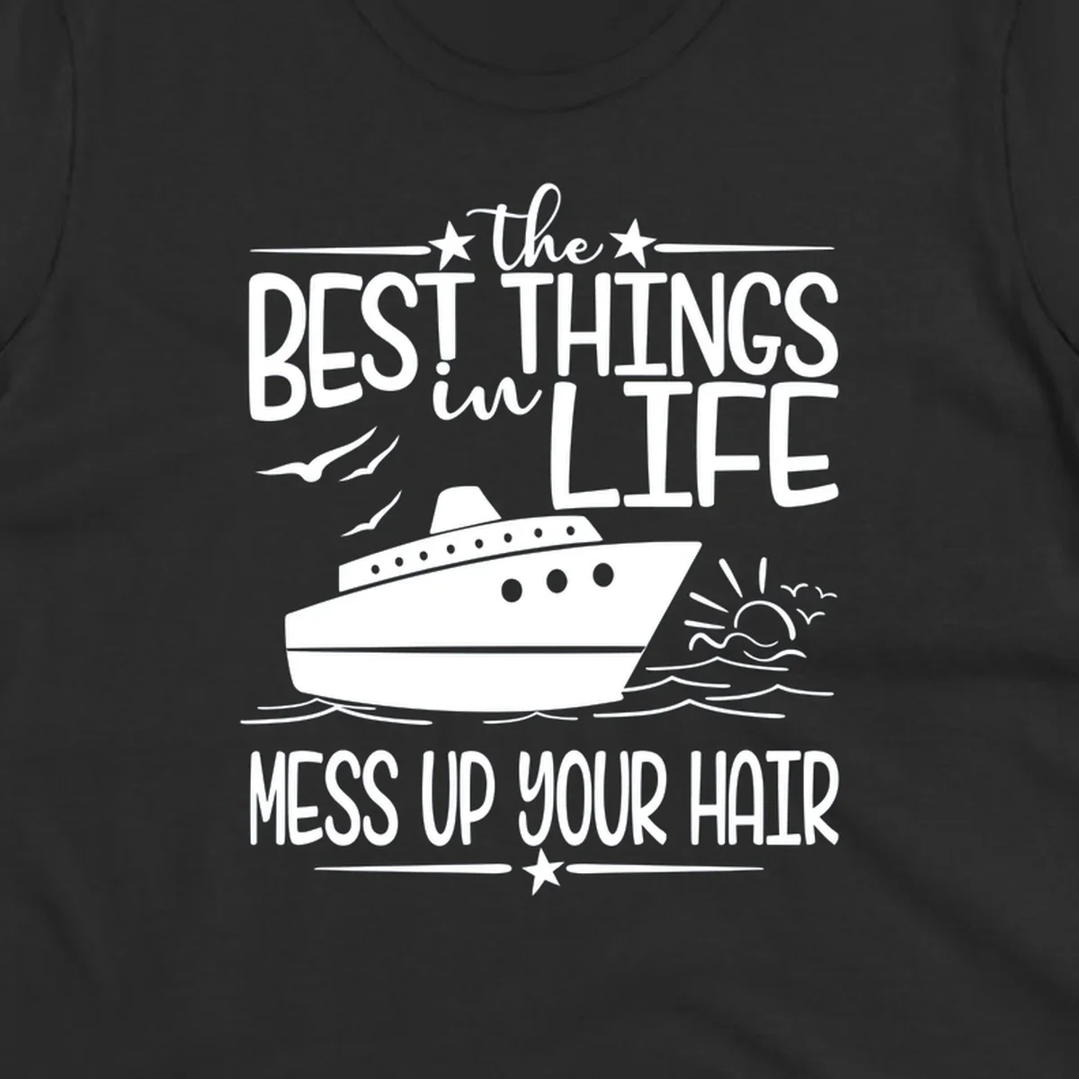 Cruise ship on ocean waves with text 'The Best Things in Life Mess Up Your Hair' design for best-things-mess-up-hair vacation tees