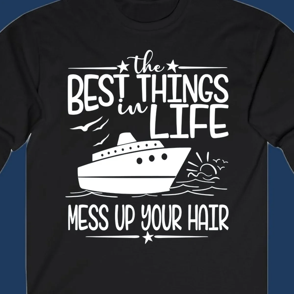 Cruise ship on ocean waves with text 'The Best Things in Life Mess Up Your Hair' design for best-things-mess-up-hair vacation tees