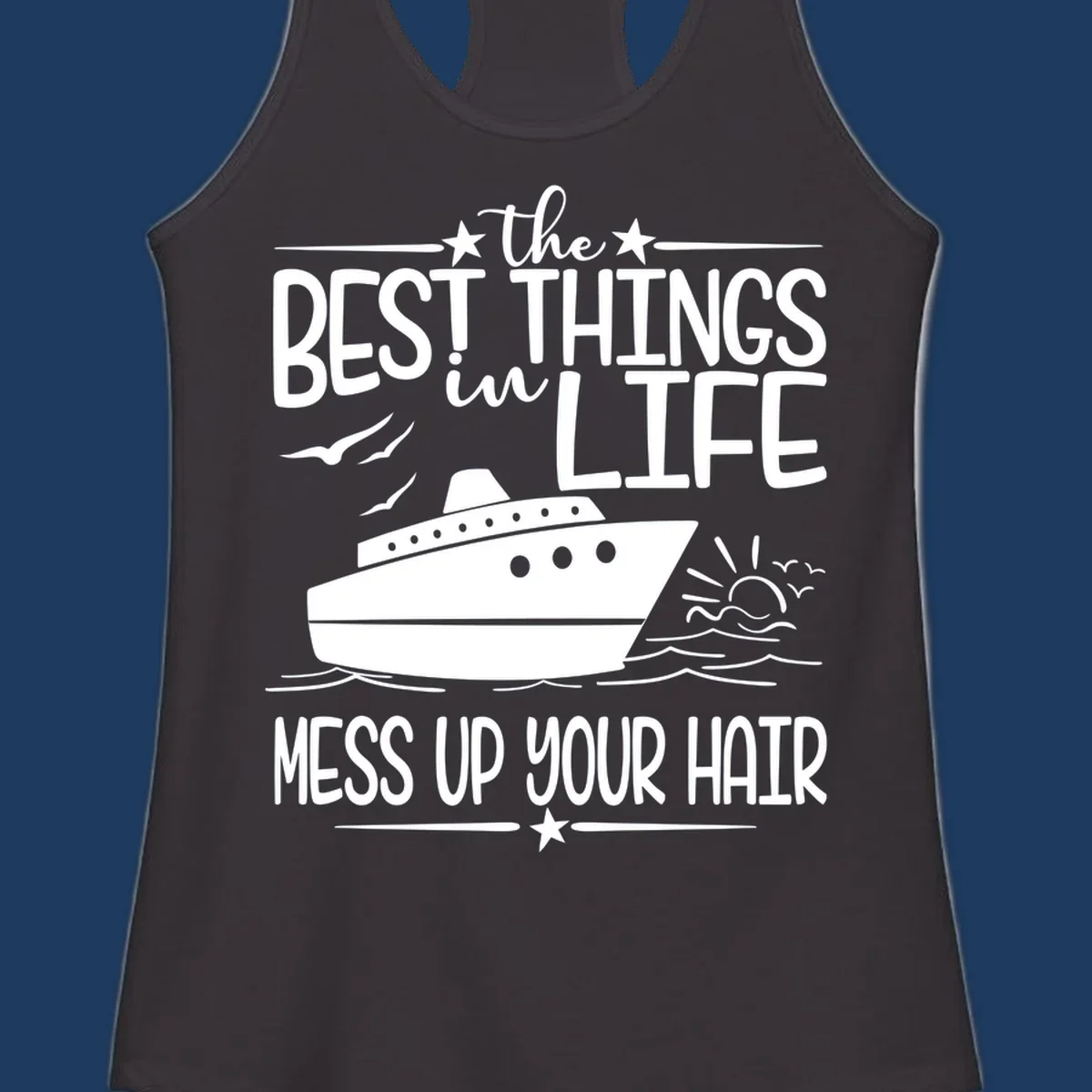Cruise ship on ocean waves with text 'The Best Things in Life Mess Up Your Hair' design for best-things-mess-up-hair vacation tees