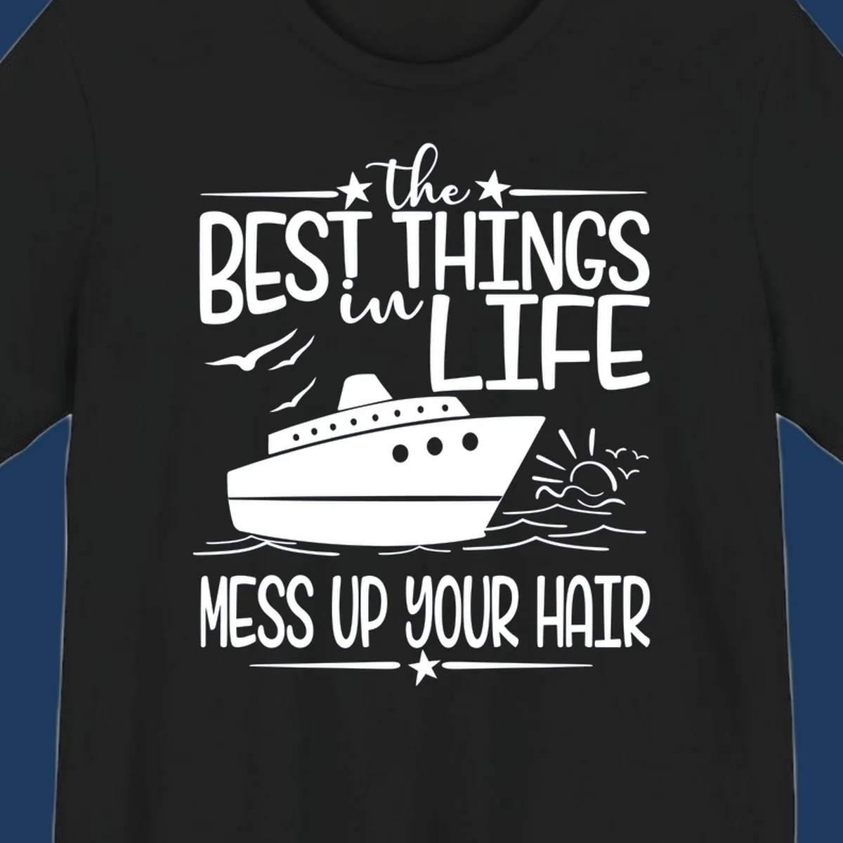 Cruise ship on ocean waves with text 'The Best Things in Life Mess Up Your Hair' design for best-things-mess-up-hair vacation tees