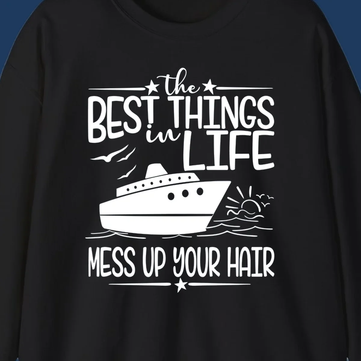 Cruise ship on ocean waves with text 'The Best Things in Life Mess Up Your Hair' design for best-things-mess-up-hair vacation tees