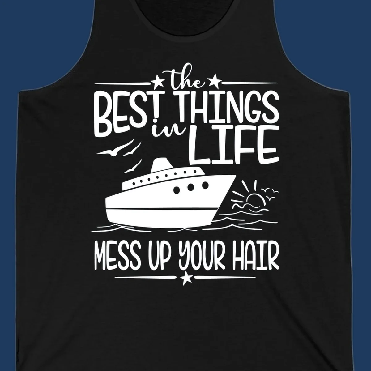 Cruise ship on ocean waves with text 'The Best Things in Life Mess Up Your Hair' design for best-things-mess-up-hair vacation tees