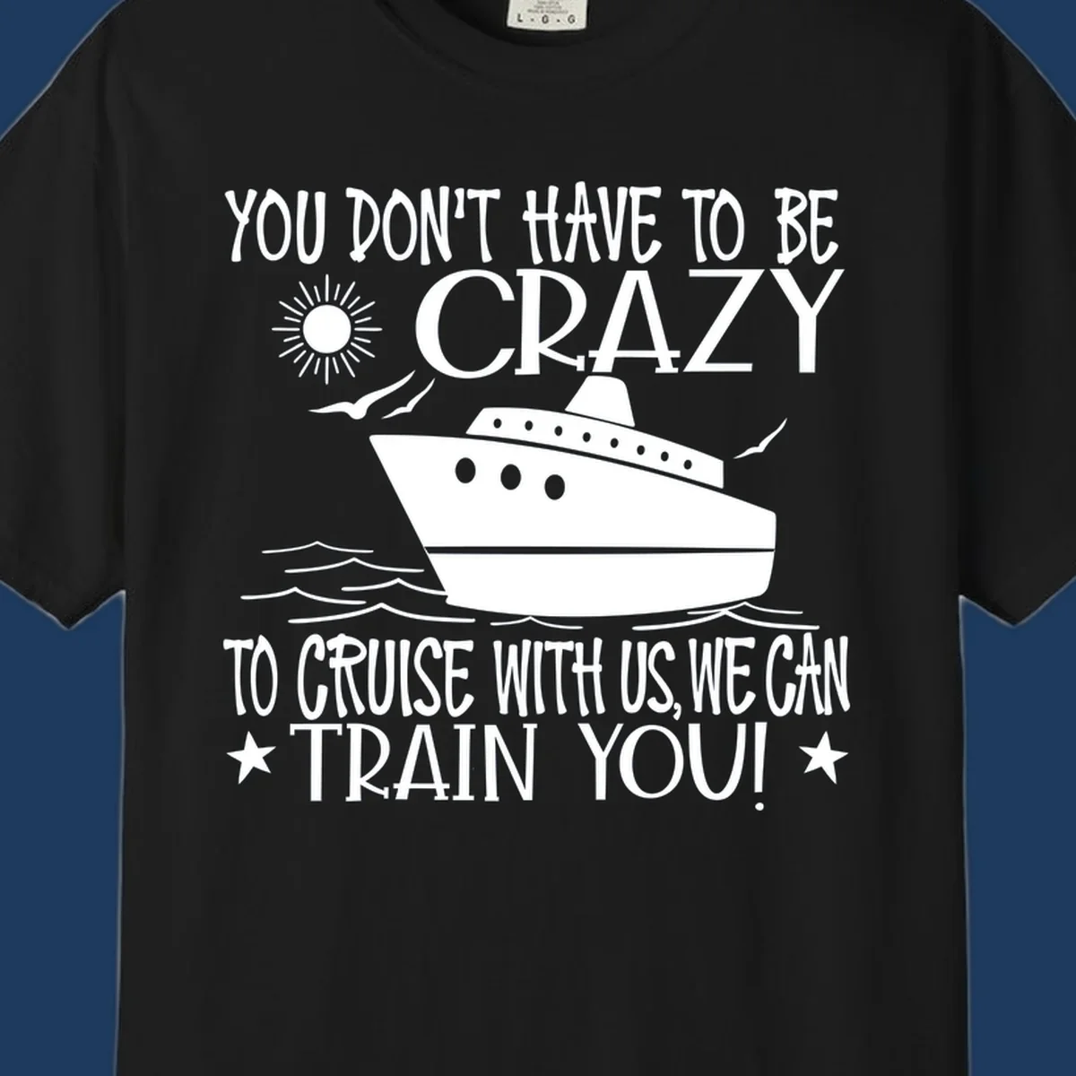 Illustration of a cruise ship with ocean waves and sun, surrounded by text reading 'You Don't Have To Be Crazy To Cruise With Us We Can Train You!' in white lettering on gray background