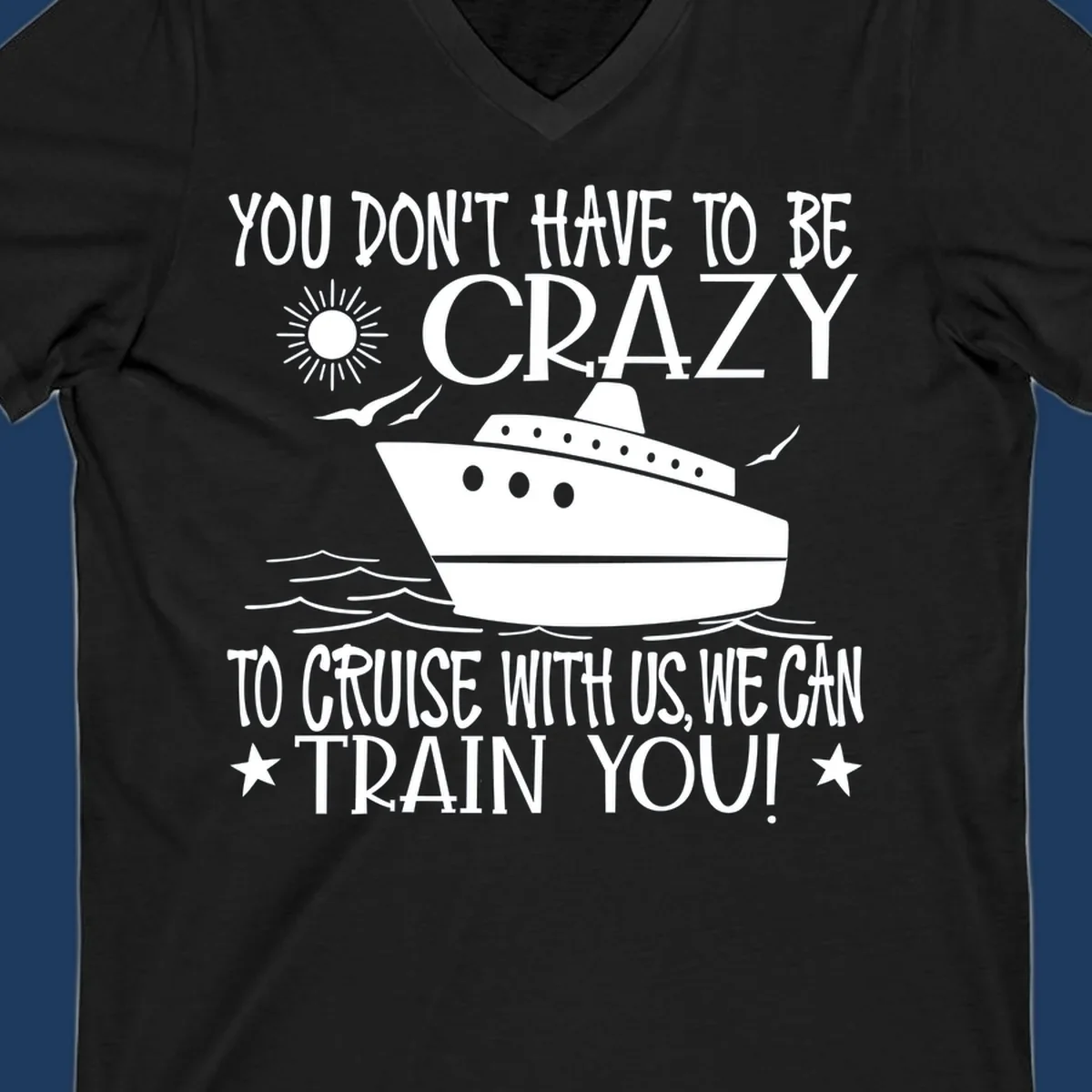 Illustration of a cruise ship with ocean waves and sun, surrounded by text reading 'You Don't Have To Be Crazy To Cruise With Us We Can Train You!' in white lettering on gray background
