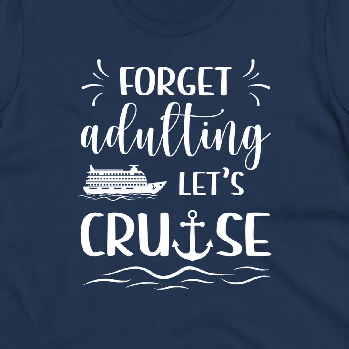 White cruise ship and anchor design with 'Forget adulting Let's Cruise' text on gray background