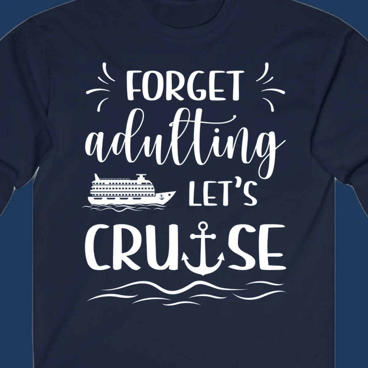 White cruise ship and anchor design with 'Forget adulting Let's Cruise' text on gray background