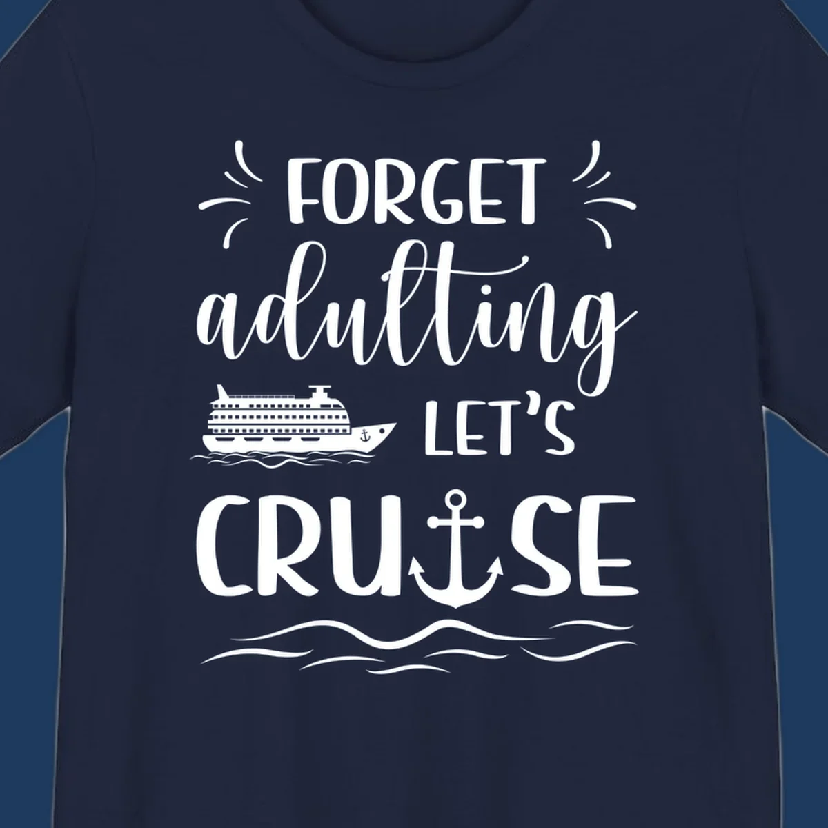 White cruise ship and anchor design with 'Forget adulting Let's Cruise' text on gray background