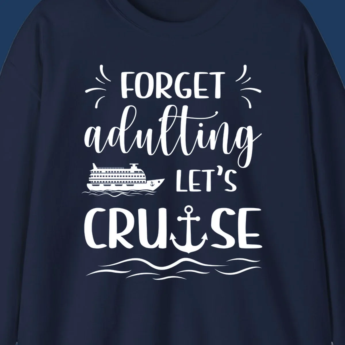 White cruise ship and anchor design with 'Forget adulting Let's Cruise' text on gray background
