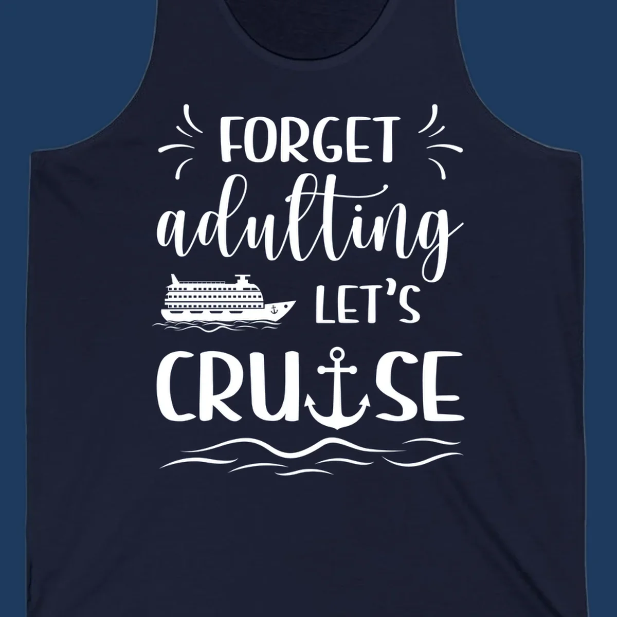 White cruise ship and anchor design with 'Forget adulting Let's Cruise' text on gray background