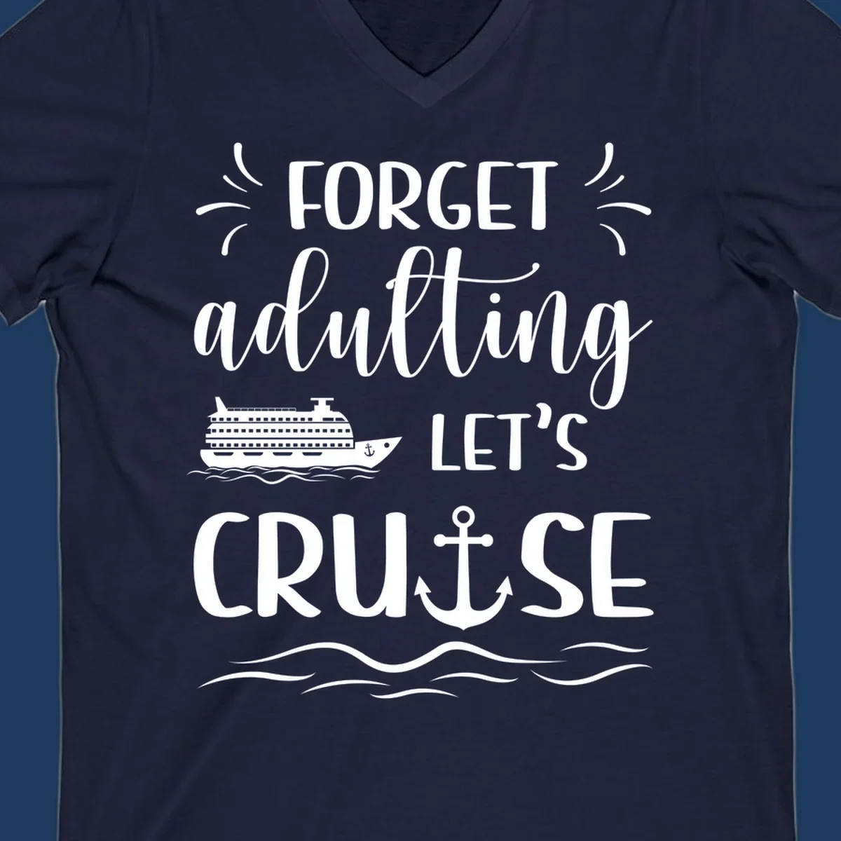 White cruise ship and anchor design with 'Forget adulting Let's Cruise' text on gray background