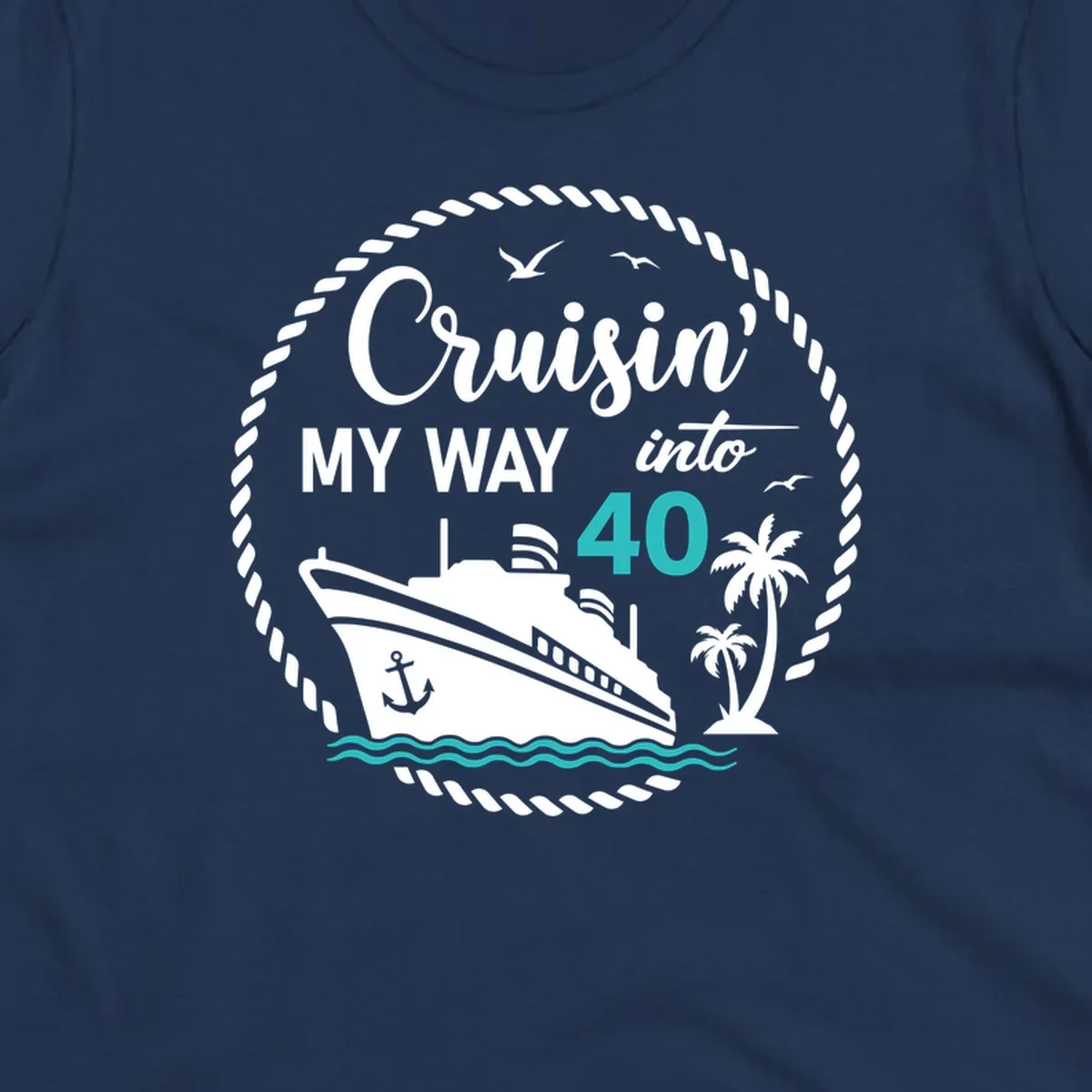 Nautical cruise ship design with text 'Cruisin' My Way into 40' surrounded by palm trees, ocean waves, and rope border