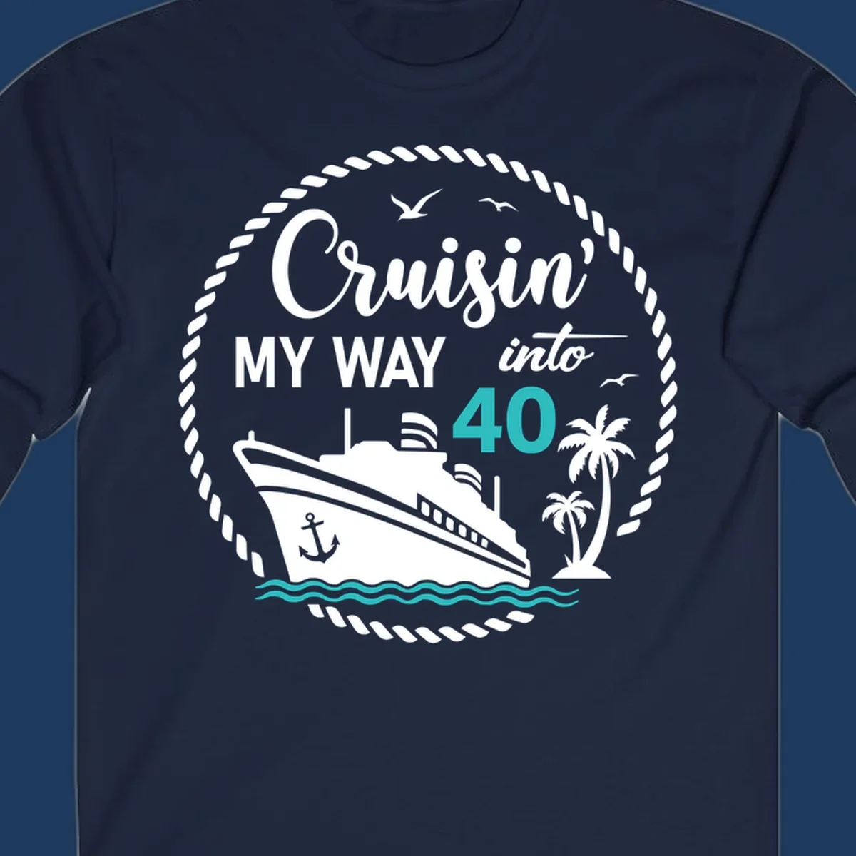 Nautical cruise ship design with text 'Cruisin' My Way into 40' surrounded by palm trees, ocean waves, and rope border