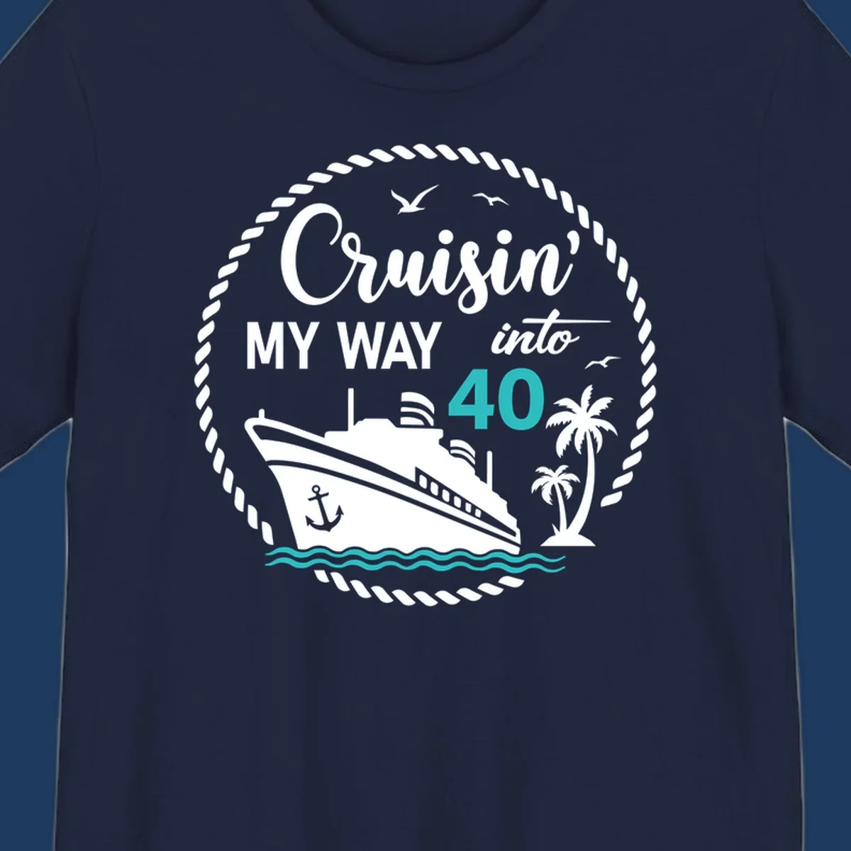 Nautical cruise ship design with text 'Cruisin' My Way into 40' surrounded by palm trees, ocean waves, and rope border