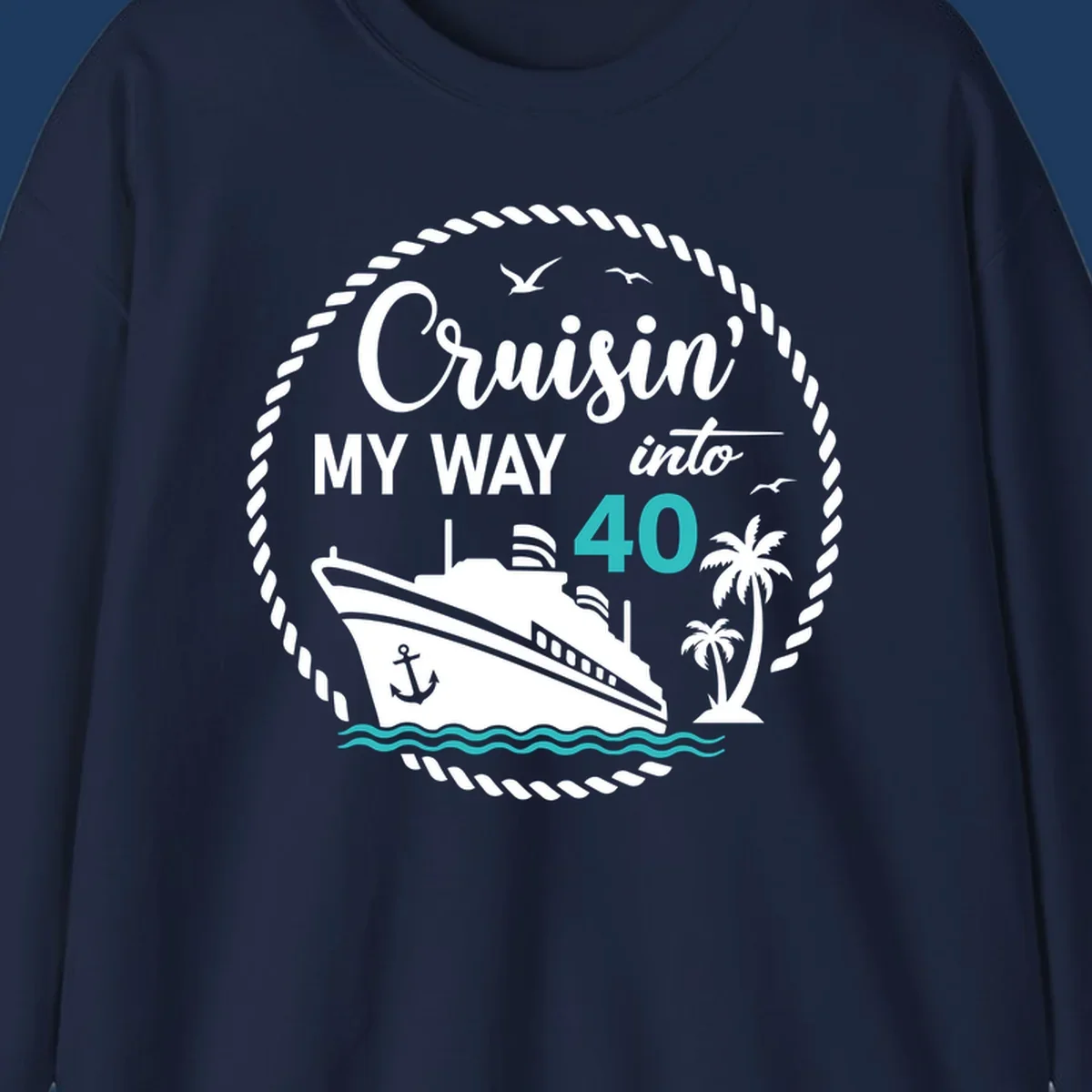 Nautical cruise ship design with text 'Cruisin' My Way into 40' surrounded by palm trees, ocean waves, and rope border