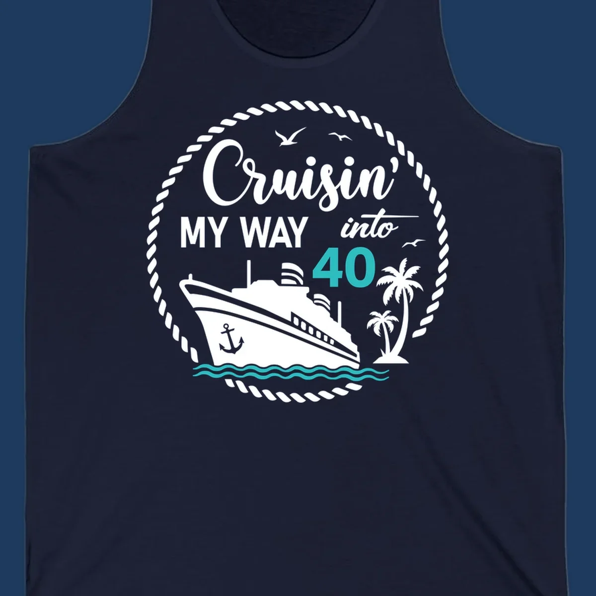 Nautical cruise ship design with text 'Cruisin' My Way into 40' surrounded by palm trees, ocean waves, and rope border