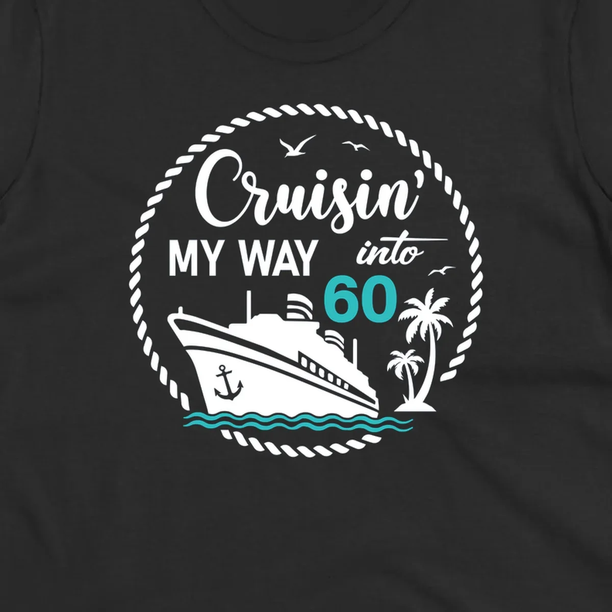 Cruisin into 60 birthday design with cruise ship, palm trees, ocean waves, and rope border in gray and teal