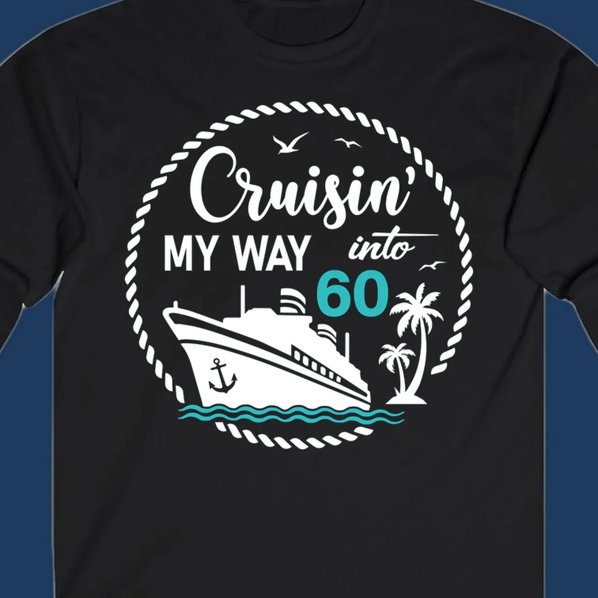 Cruisin into 60 birthday design with cruise ship, palm trees, ocean waves, and rope border in gray and teal