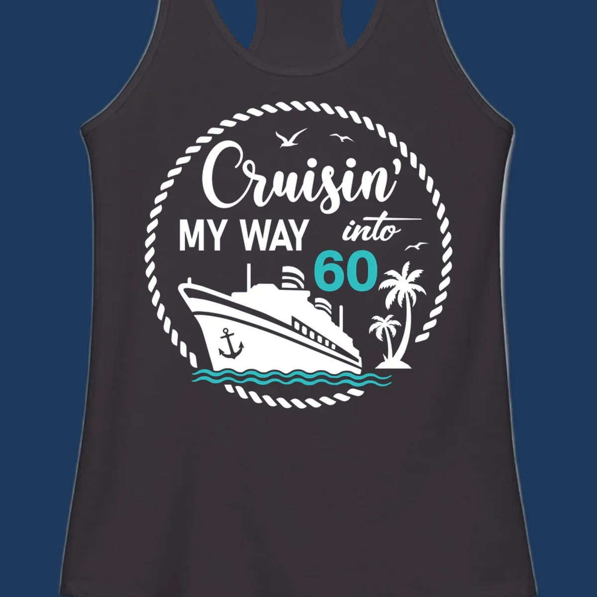 Cruisin into 60 birthday design with cruise ship, palm trees, ocean waves, and rope border in gray and teal