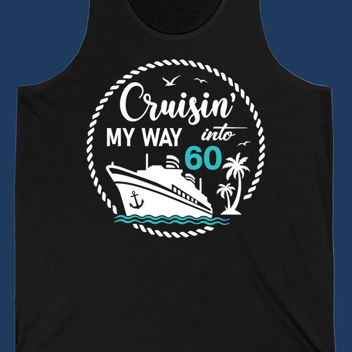 Cruisin into 60 birthday design with cruise ship, palm trees, ocean waves, and rope border in gray and teal