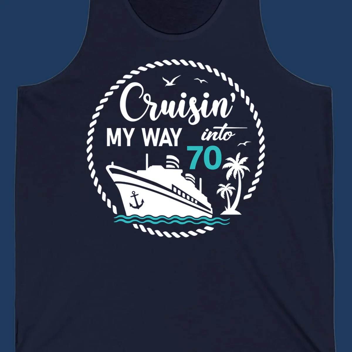 Nautical 70th birthday design with cruise ship, palm trees, and waves. Text reads 'Cruisin' MY WAY into 70' in white and teal on gray background.