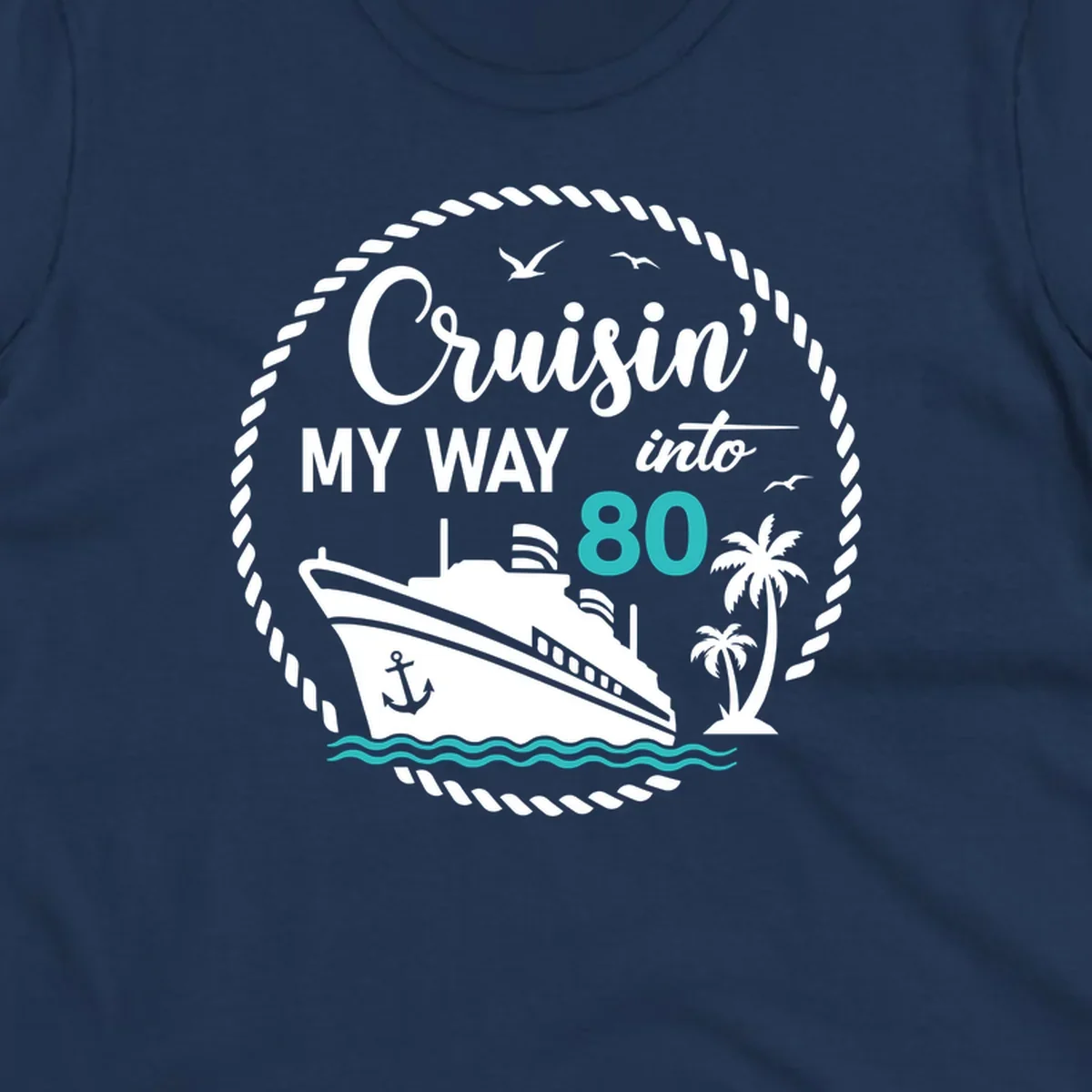 Nautical illustration with cruise ship, palm trees, and ocean waves featuring 'Cruisin' My Way Into 80' text in white and teal