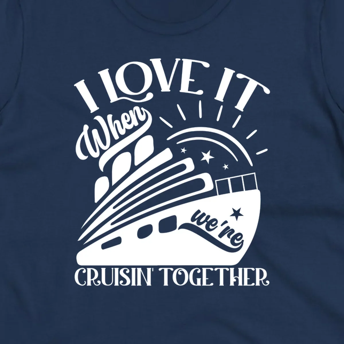 Cruise ship illustration with sun rays and stars, text reads 'I Love It When We're Cruisin' Together' in playful nautical style