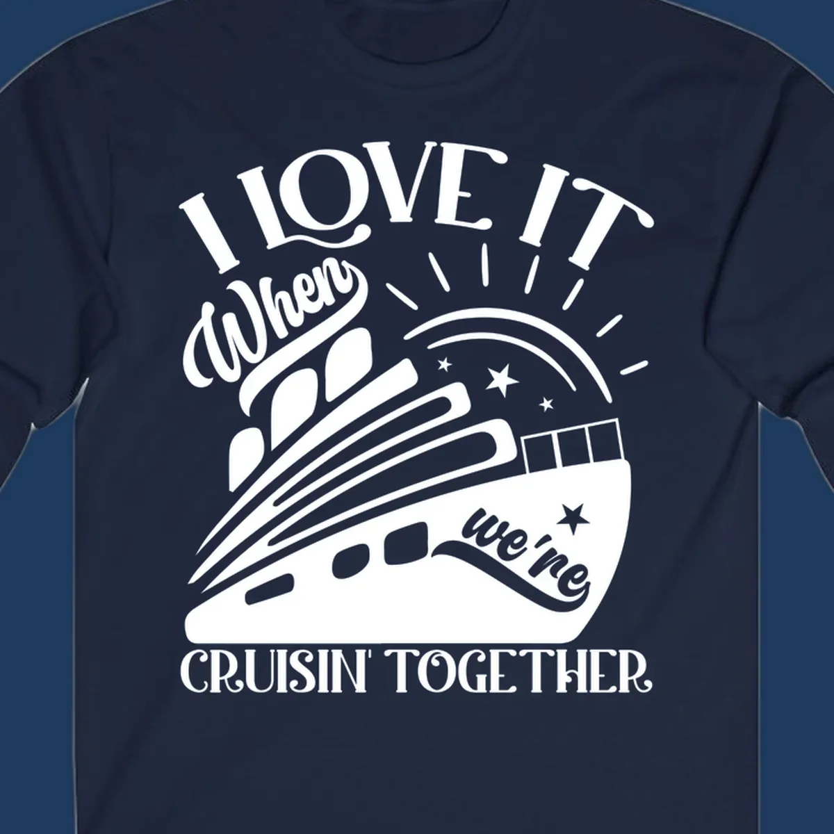 Cruise ship illustration with sun rays and stars, text reads 'I Love It When We're Cruisin' Together' in playful nautical style